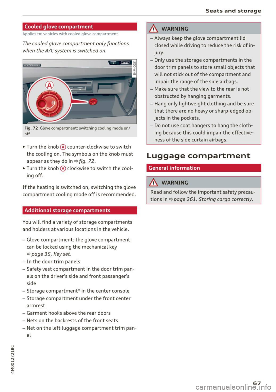 AUDI Q7 2017 Owner´s Manual u (0 ...... N r--. N ...... 0
0
:E <t
Cooled glove compartment
Appl ies to: ve hicles with cooled glove compartme nt
The cooled glove compartment only functions
when the AIC system AUDI Q7 2017 Owner´s Manual u (0 ...... N r--. N ...... 0
0
:E <t
Cooled glove compartment
Appl ies to: ve hicles with cooled glove compartme nt
The cooled glove compartment only functions
when the AIC system
