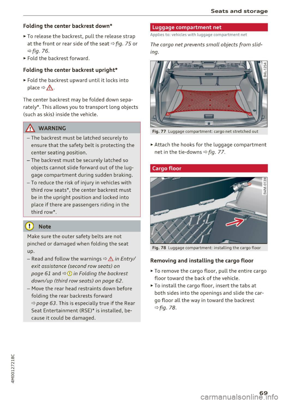 AUDI Q7 2017  Owner´s Manual u (0 ...... N r--. N ...... 0 
0 
:E <t 
Folding  th e center  back re st  down* 
•  To  rele ase  the  back rest,  pull  the  release  strap 
at  the  front  or  rear  side  of  the  seat ¢ 
fig. 