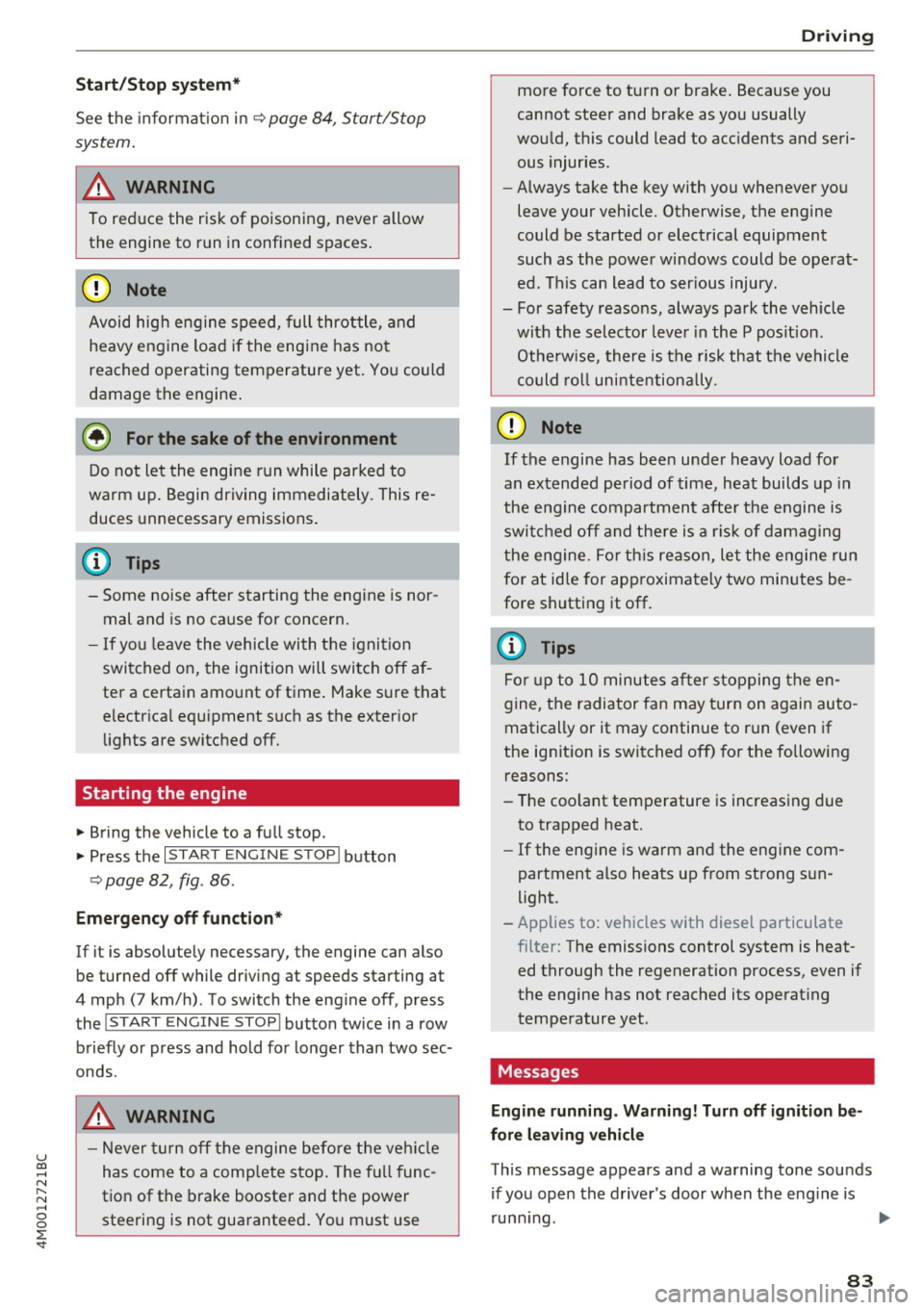 AUDI Q7 2017  Owner´s Manual u co ...... N r-... N ...... 0 
0 
:E: <t 
Start/Stop  system* 
See  the information  in r:!:> page  84,  Start/Stop 
system. 
A WARNING , ~ 
To reduce  the  risk  of  poisoning,  never  allow 
the  