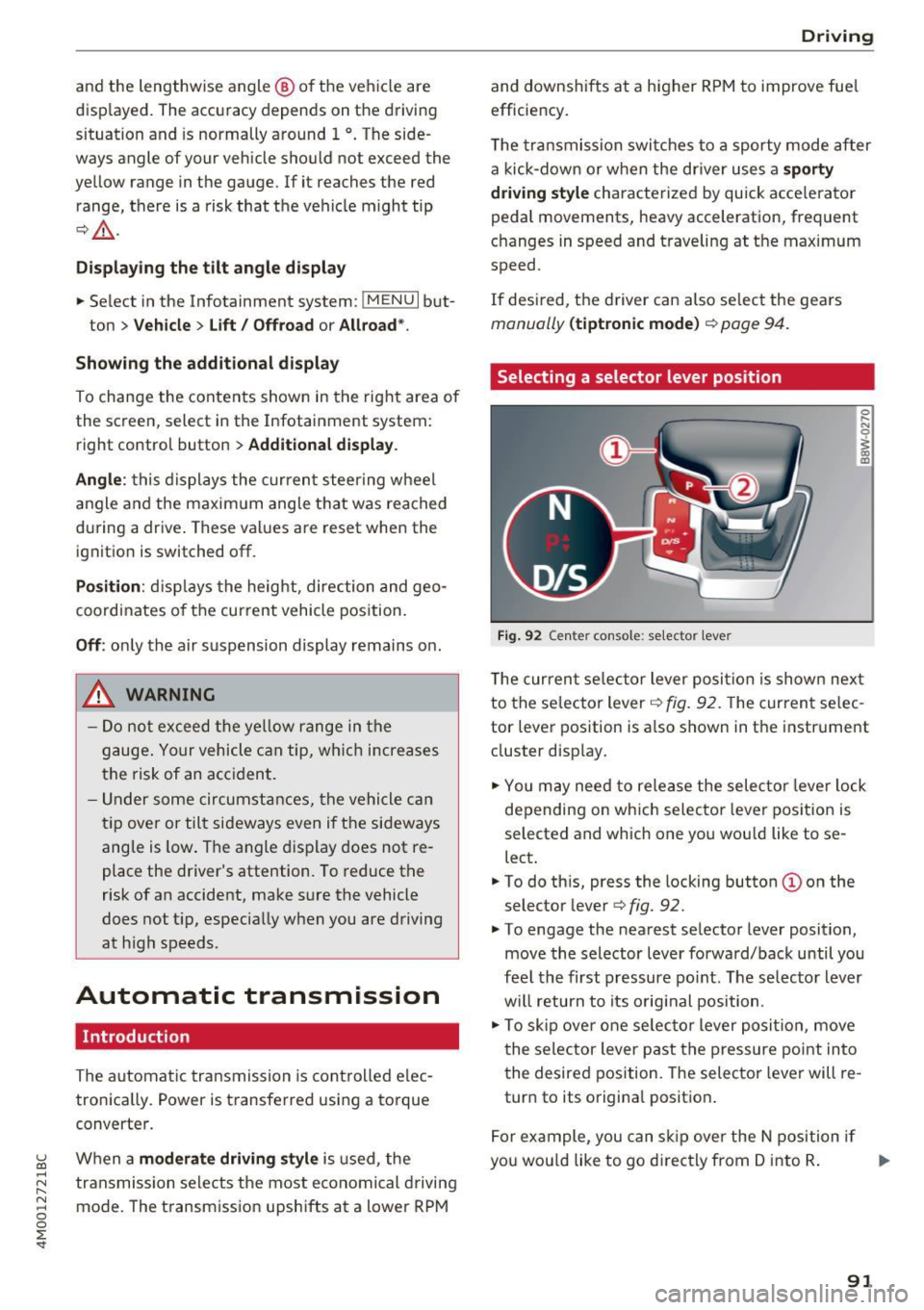 AUDI Q7 2017  Owner´s Manual u (0 ...... N r--. N ...... 0 
0 
:E <t 
and  the  lengthwise  angle @ of the  veh icle  are 
disp layed.  The  accuracy  depends  on  the  driv ing 
situation  and  is  normally  around  1 
°. T he 