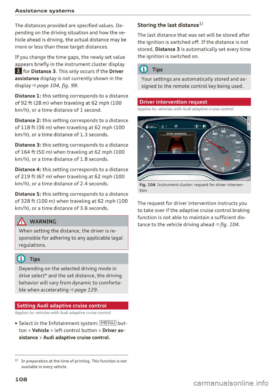 AUDI Q7 2018  Owner´s Manual Assistance systems 
The distances  provided  are  specified  values . De ­
pending  on  the  driving  situation  and  how the  ve­
h icle  ahead  is dr iv ing,  the  actual  d istance  may  be 
more