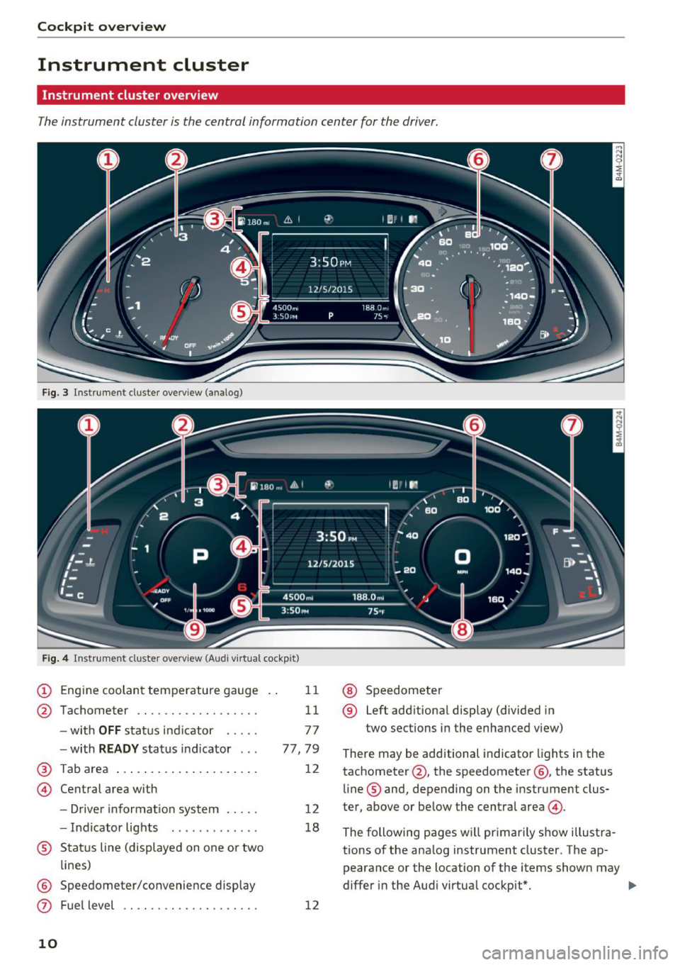 AUDI Q7 2018  Owner´s Manual Cockpit  overview 
Instrument  cluster 
Instrument  cluster  overview 
The instrument  cluster  is the  central  information  center  for  the  driver. 
Fig. 3 Instrument  cl uster  overv iew  (analog