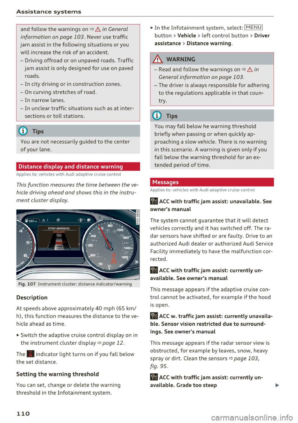 AUDI Q7 2018 Owner´s Manual Ass is tance sy stem s
and follow the warni ngs on c::, &. in General
information on page 103.
N ever use traffic
jam assist in the following situat ions or you
w ill increase the AUDI Q7 2018 Owner´s Manual Ass is tance sy stem s
and follow the warni ngs on c::, &. in General
information on page 103.
N ever use traffic
jam assist in the following situat ions or you
w ill increase the
