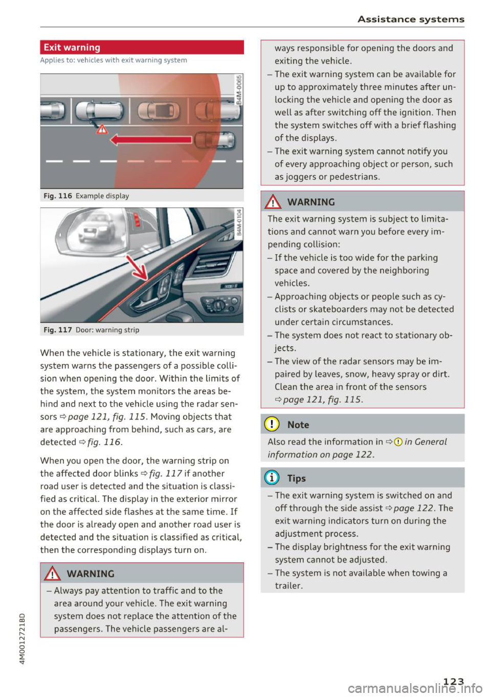 AUDI Q7 2018  Owner´s Manual a co ...... N r--. N ...... 0 
0 
:E <I 
Exit warning 
Applies  to:  ve hicles with  exit  warning  system 
Fig . 116 Example dis play 
Fig. 117 Door:  warning  str ip 
When  the  vehicle  is statio