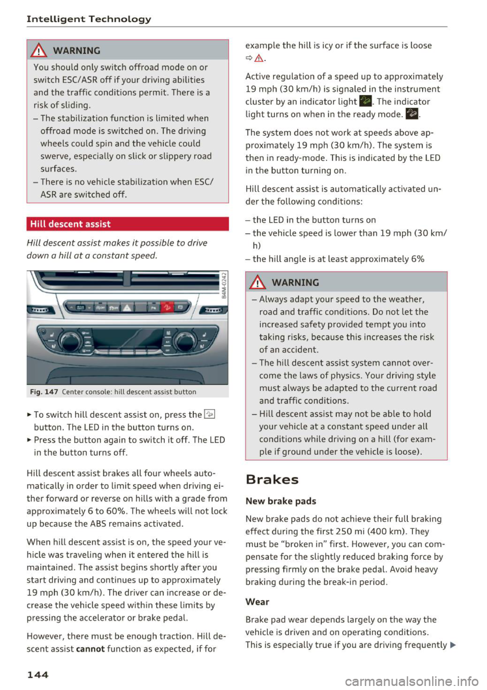 AUDI Q7 2018 Owner´s Manual Intelligent Technology
A WARNING
You should only switch offroad mode on or switch ESC/ ASR off if your driving abilities
and the traff ic conditions perm it. There is a
r isk of sl AUDI Q7 2018 Owner´s Manual Intelligent Technology
A WARNING
You should only switch offroad mode on or switch ESC/ ASR off if your driving abilities
and the traff ic conditions perm it. There is a
r isk of sl