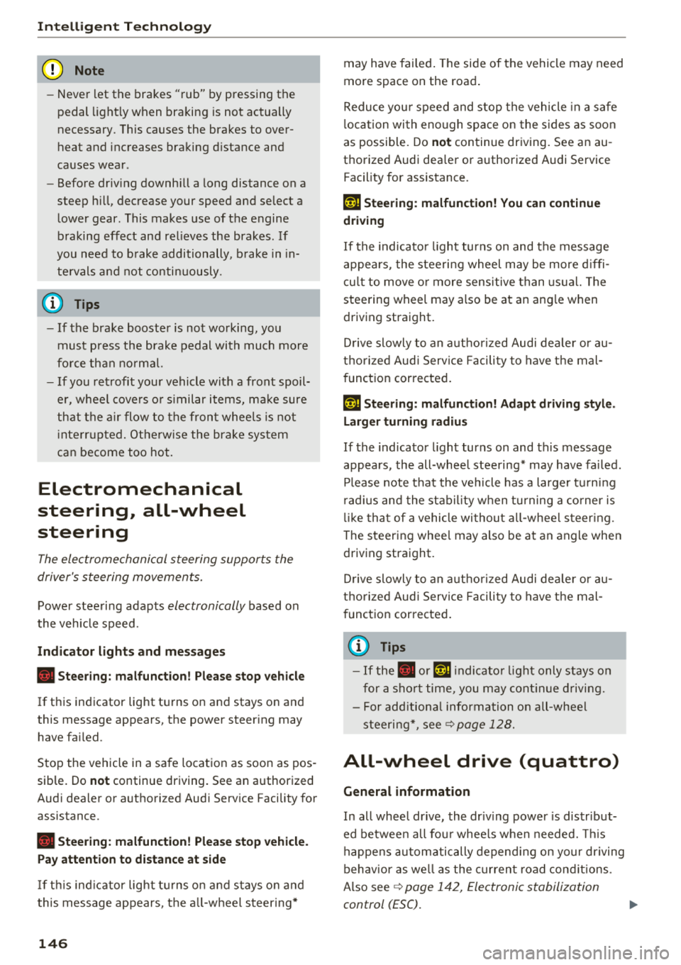 AUDI Q7 2018 Owner´s Manual Intellig ent T echn olo gy
{QJ Note
- Never let the brakes "rub" by pressing the
pedal light ly when braking is not actually
necessary. This causes the brakes to over
heat and AUDI Q7 2018 Owner´s Manual Intellig ent T echn olo gy
{QJ Note
- Never let the brakes "rub" by pressing the
pedal light ly when braking is not actually
necessary. This causes the brakes to over
heat and