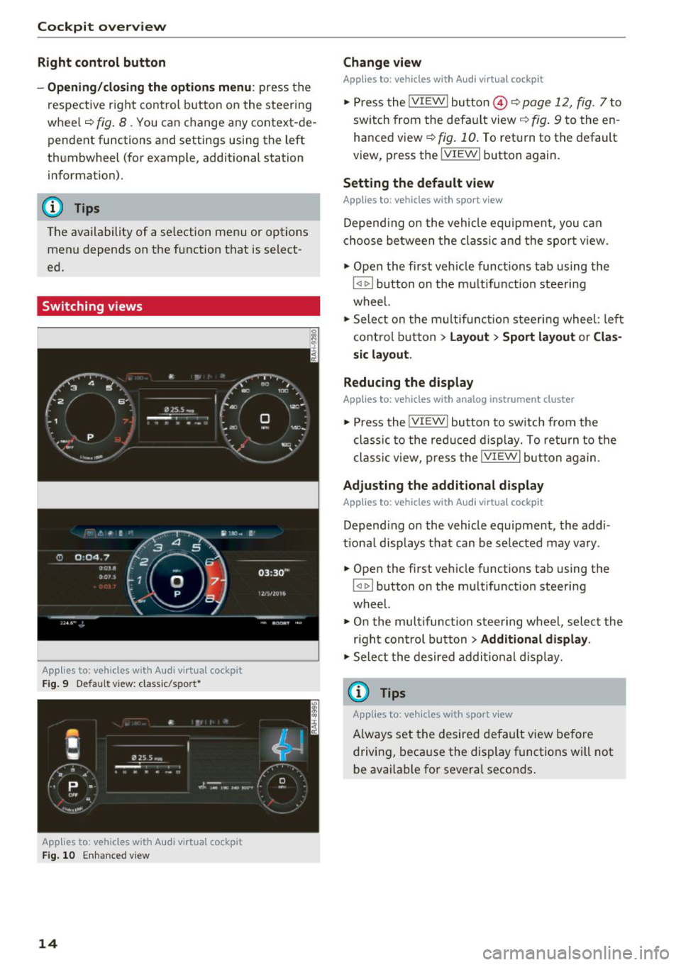 AUDI Q7 2018  Owner´s Manual Cockpit overv iew 
Right  control  button 
- Opening /cl osi ng the  options  menu : 
press  the 
respective  right  control  button  on  the  steering 
whee l¢ 
fig. 8  . You can  change  any  conte