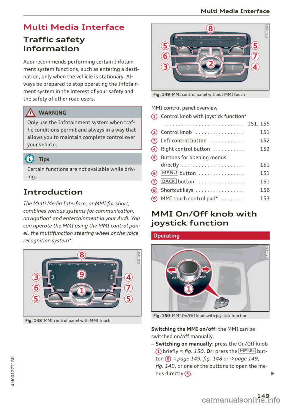 AUDI Q7 2018  Owner´s Manual a co ...... N r--. N ...... 0 
0 
:E <I 
Multi Media  Interface 
Traffic  safety  information 
Audi recommend s performing  certain  Infotain­
ment  system  fun ctions,  such  as  entering  a  dest