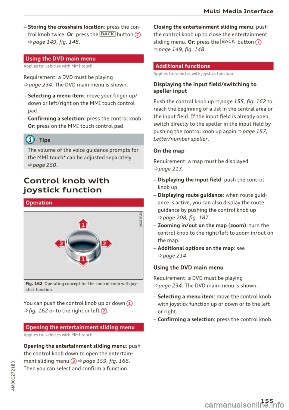 AUDI Q7 2018  Owner´s Manual Cl a:, ...... N 
" N ...... 0 
0 
::r <t 
-Storing the crosshairs location : press  the con­
tro l knob twice. 
Or : press  the I BACK ! button 0 
¢page  149,  fig.  148 . 
Using  the  DVD  main  m