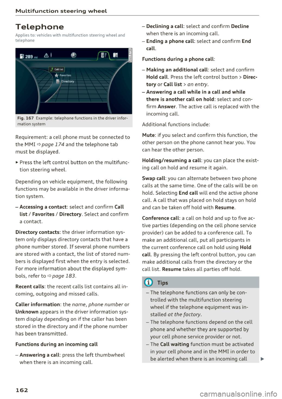 AUDI Q7 2018  Owner´s Manual Multifunction  steering  wheel 
Telephone 
Applies  to:  vehicles  w ith  multifunct ion  steering  wheel  and 
telephone 
Fig.  167 Example : telepho ne functions  in the  driver  info r­
mat ion  s