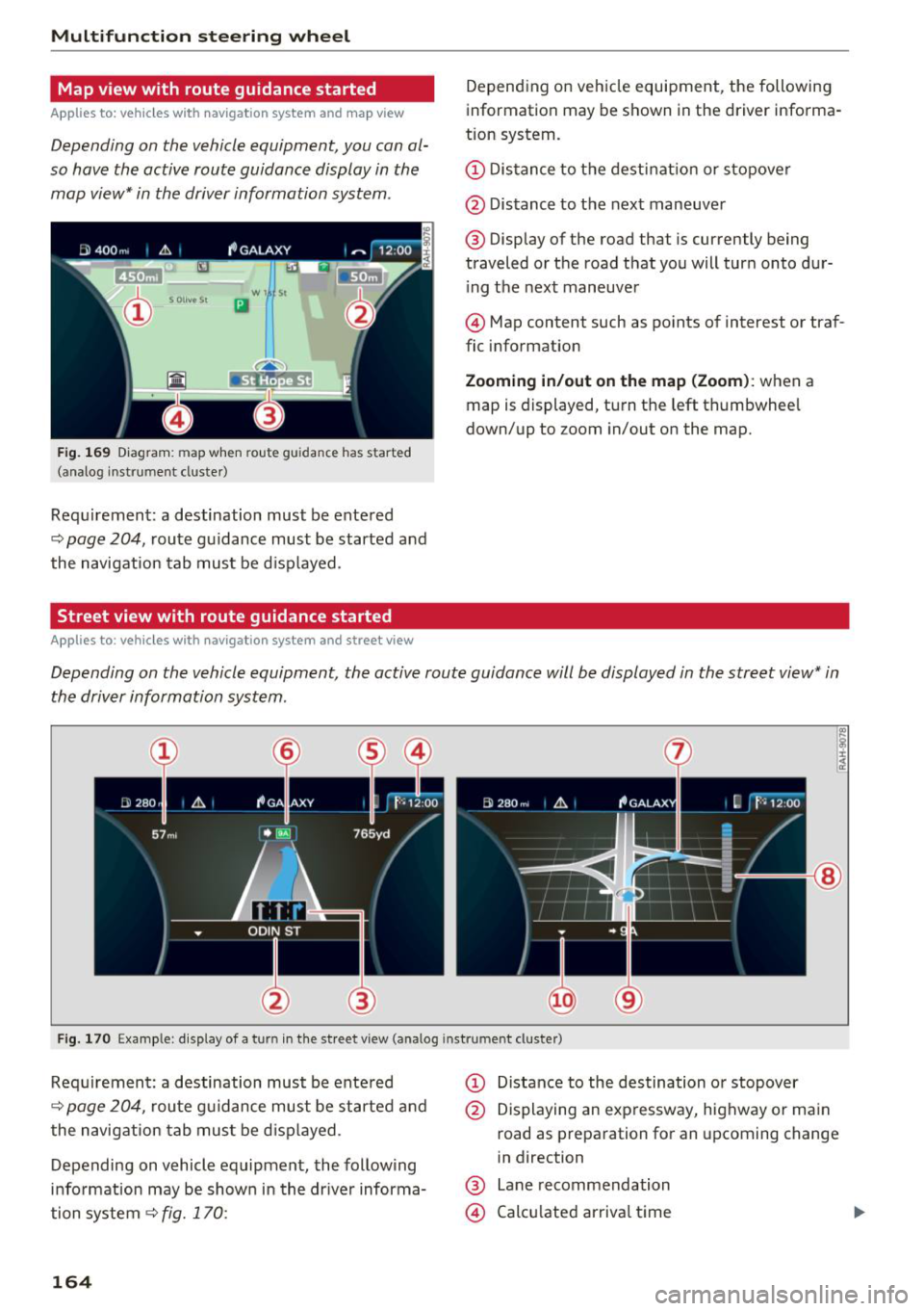 AUDI Q7 2018  Owner´s Manual Multifunction steering wheel 
Map view  with  route  guidance started 
Applies  to:  vehicles  with  navigation  system  and  map  view 
Depending  on the  vehicle equipment , you  con al­
so  hove  