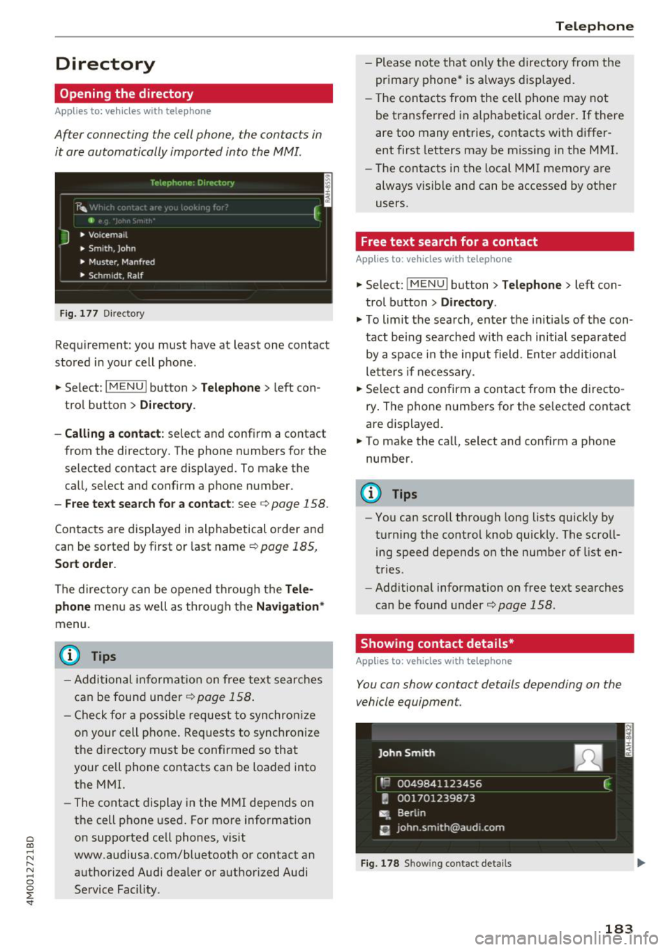 AUDI Q7 2018  Owner´s Manual a co ...... N r--. N ...... 0 
0 
:E <I" 
Directory 
Opening  the  directory 
Applies  to:  veh icles  with  telephone 
After  connecting  the  cell phone,  the  contacts  in 
it  are automatically  