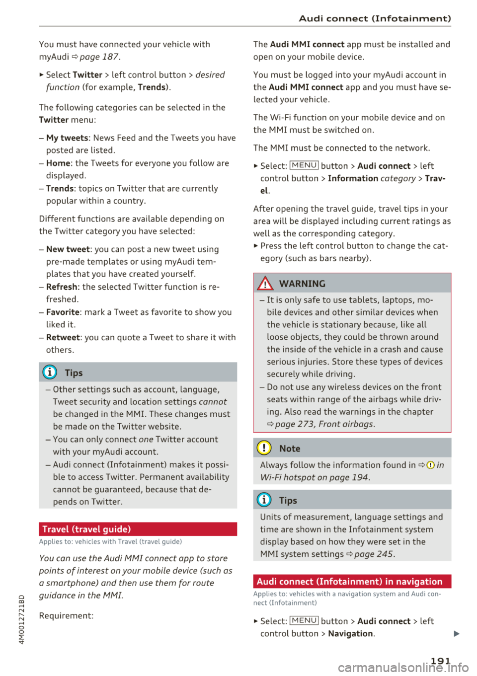 AUDI Q7 2018  Owner´s Manual Cl a:, ...... N 
" N ...... 0 
0 
::r <t 
You must  have  connected  your  vehicle  with myAudi 
r=> page  187 . 
.,. Se lect Twi tter > left  co ntrol  button  > desired 
function 
(for  example, T 