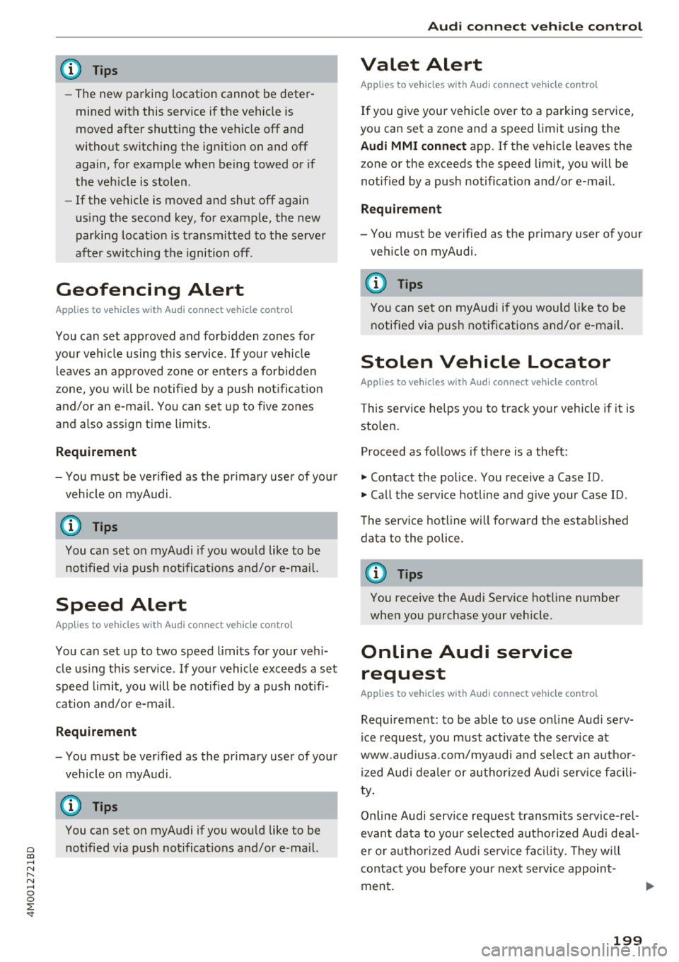 AUDI Q7 2018  Owner´s Manual Cl a:, ...... N 
" N ...... 0 
0 
::r <t 
(D Tips 
- The new  parking  location  cannot  be deter­
mined  with  this  service  if the  vehicle  is 
moved  after  shutt ing the  vehicle  off  and 
wi