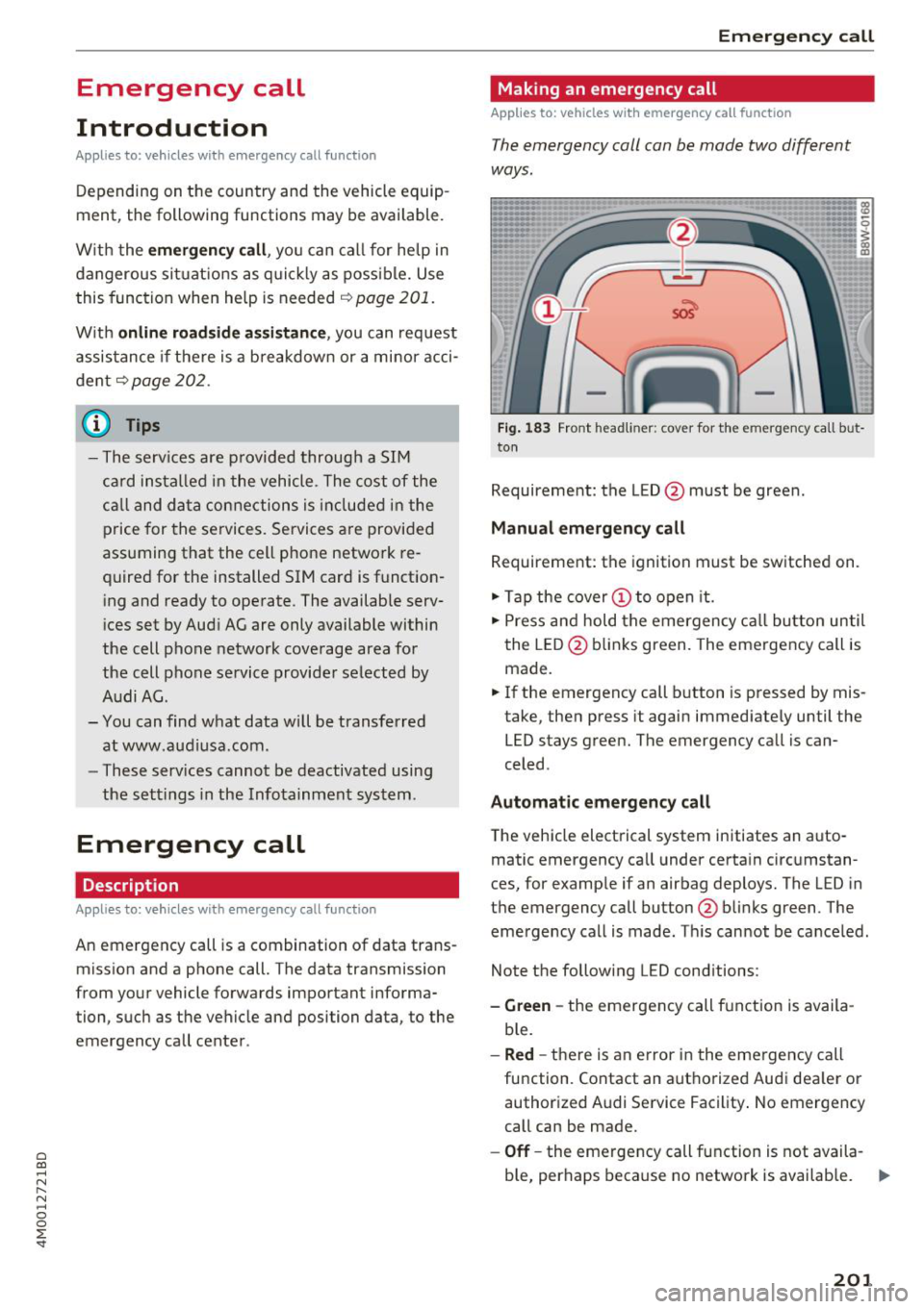 AUDI Q7 2018  Owner´s Manual a co ...... N r--. N ...... 0 
0 
:E <I 
Emergency  call 
Introduction 
Applies  to:  vehicles  with  emergency  call fu nction 
Depending  on the  country  and  the vehicle equip ­
ment,  the  fol