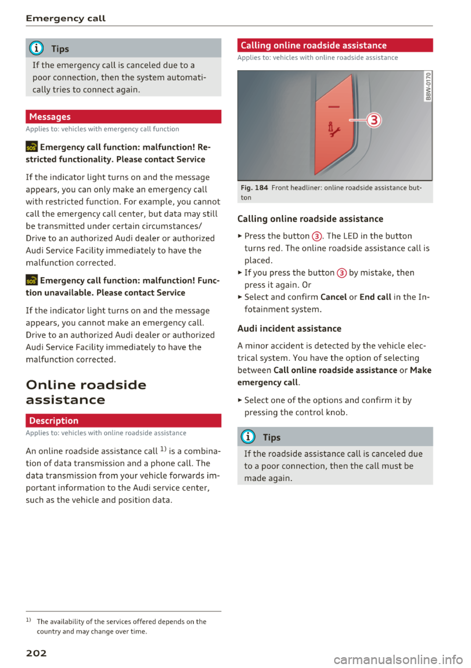 AUDI Q7 2018  Owner´s Manual Emergency  call 
(D Tips 
If  the  emergency  call is  canceled  due  to  a 
poor  connect io n, then  the  system  a utomat i­
cally  tr ies  to  connect  again. 
Messages 
Applies  to:  vehicles  w