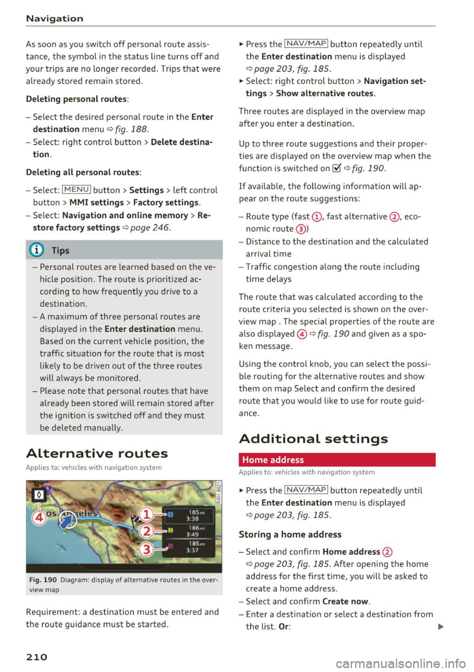 AUDI Q7 2018  Owner´s Manual Navigation 
As soon as you  switch  off  personal route  assis­
tance,  the  symbol  in the  status  line turns 
off and 
your  trips  are  no longer  recorded.  Trips  that  were 
already  stored  r