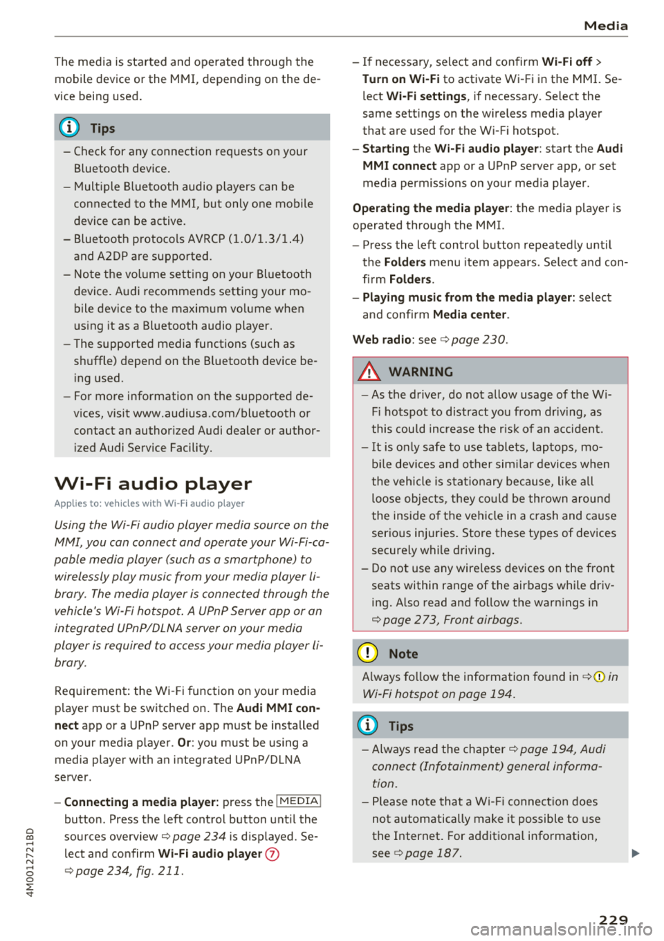 AUDI Q7 2018  Owner´s Manual Cl a:, ...... N 
" N ...... 0 
0 
::r <t 
The  media  is started  and  operated through the 
mobile  device or  the MMI, depending  on  the  de­
vice  being  used. 
(D Tips 
- Check  for  any  conne