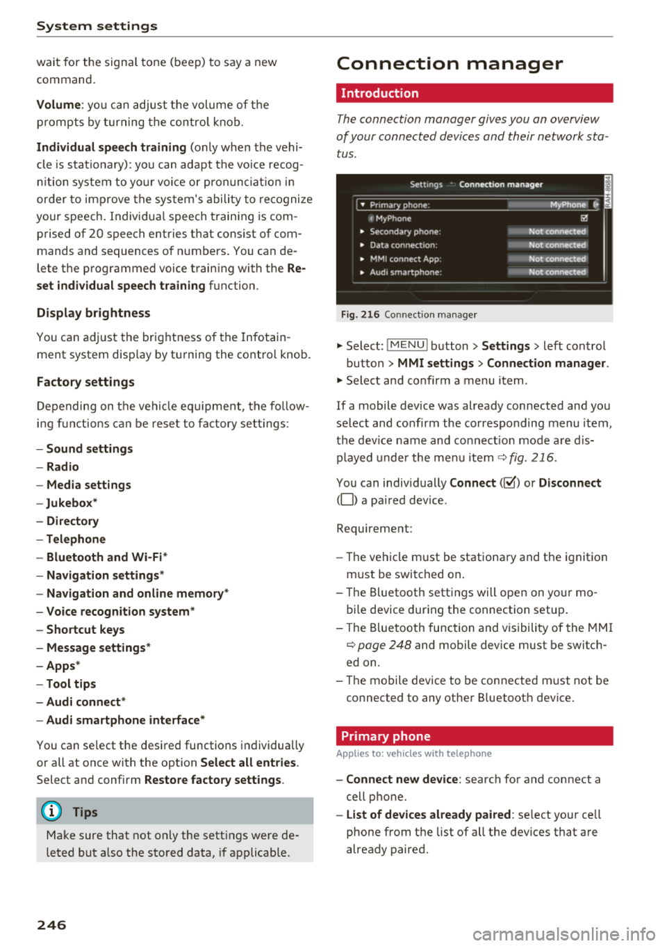 AUDI Q7 2018  Owner´s Manual System  settings 
wait for  the  sig nal  t one  (bee p) to  say  a new 
command. 
Volume : you can  a djust  th e vol ume of  th e 
p romp ts  by  turning  the con tro l k no b. 
Individual  speech t