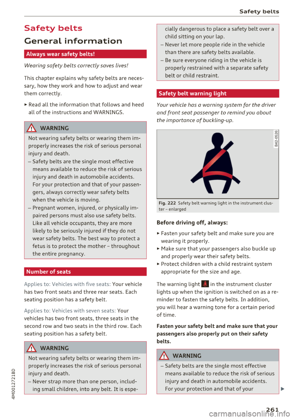 AUDI Q7 2018  Owner´s Manual Cl a:, ...... N 
" N ...... 0 
0 
::r <t 
Safety  belts 
General  information 
Always  wear  safety  belts! 
Wearing  safety  belts  correctly saves lives! 
This chapter  explains  why safety  be lts