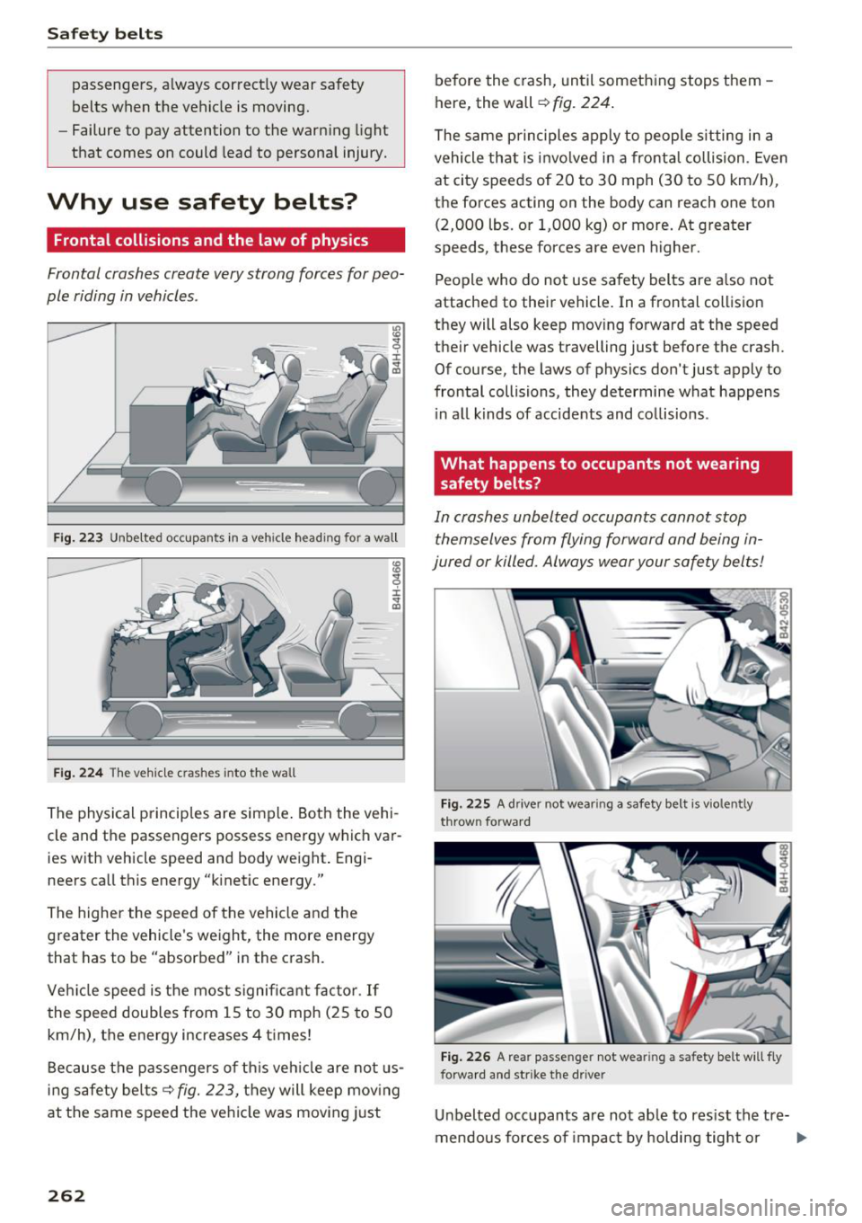 AUDI Q7 2018  Owner´s Manual Safe ty  belts 
passenge rs,  a lways  correct ly wear  safety 
belts  when  the  vehicle  is moving. 
- Failure  to pay attention  to the  warning  light 
that  comes  on  could  lead  to  personal  