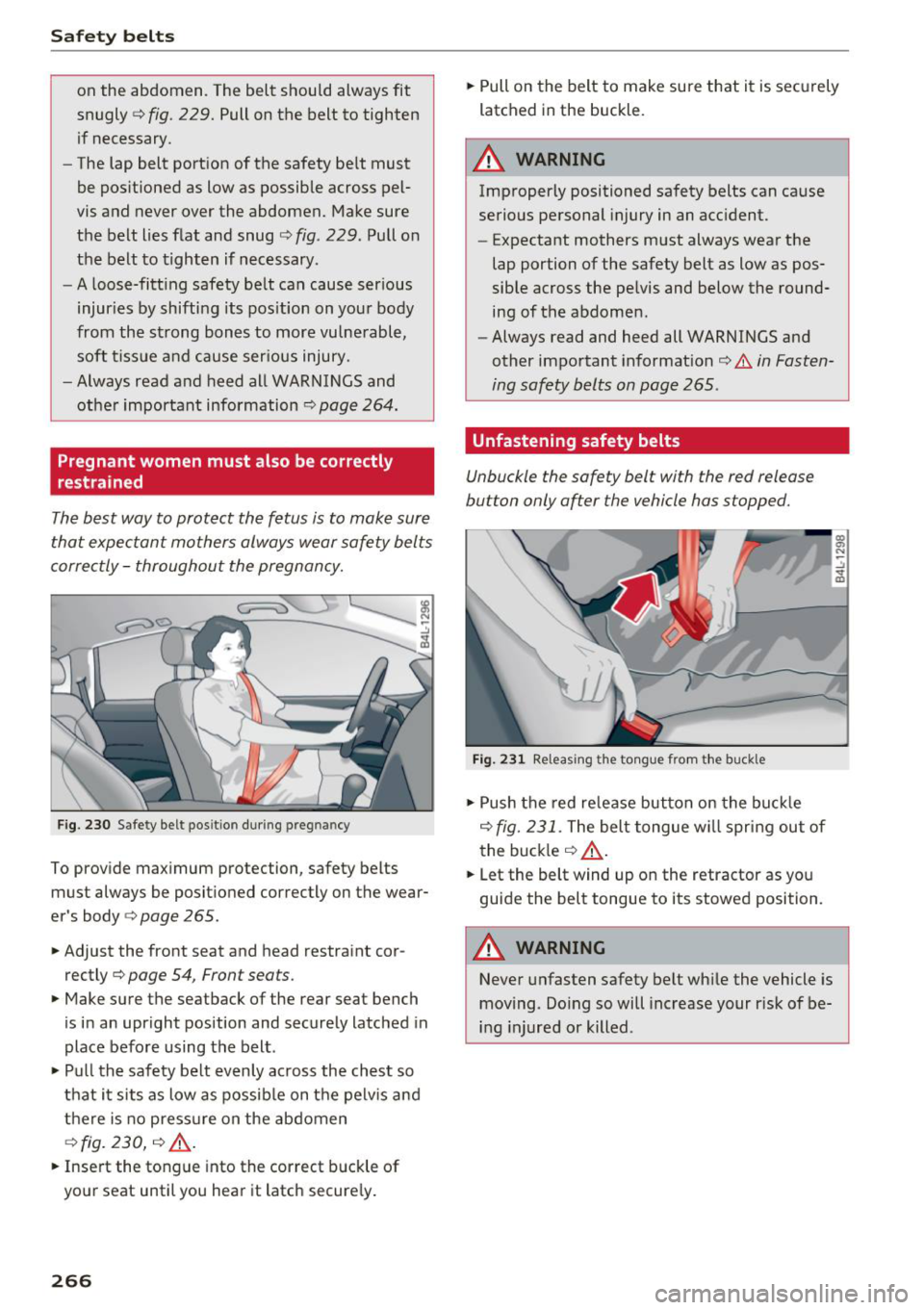 AUDI Q7 2018  Owner´s Manual Safety  belts 
on  the  abdomen.  The  belt  should  always  fit 
snugly 
~ fig.  229. Pull on  the  belt  to  tighten 
if necessary. 
- The  lap  belt  portion  of the  safety  belt  must 
be  positi