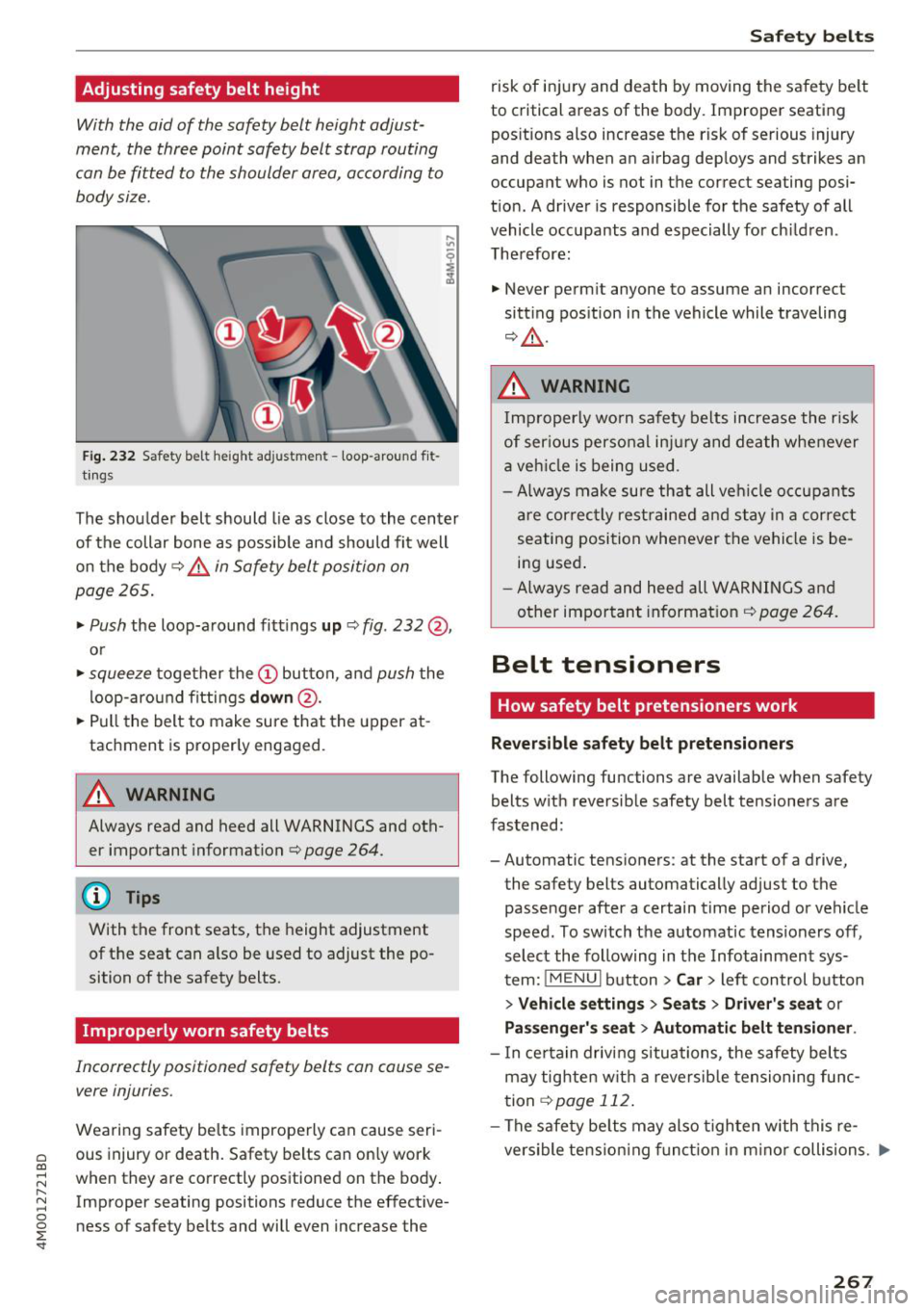AUDI Q7 2018  Owner´s Manual a co ...... N r--. N ...... 0 
0 
:E <I" 
Adjusting  safety  belt  height 
With the aid of  the safety  belt  height  adjust­
ment,  the  three point  safety belt  strap  routing 
can be fitted  to 