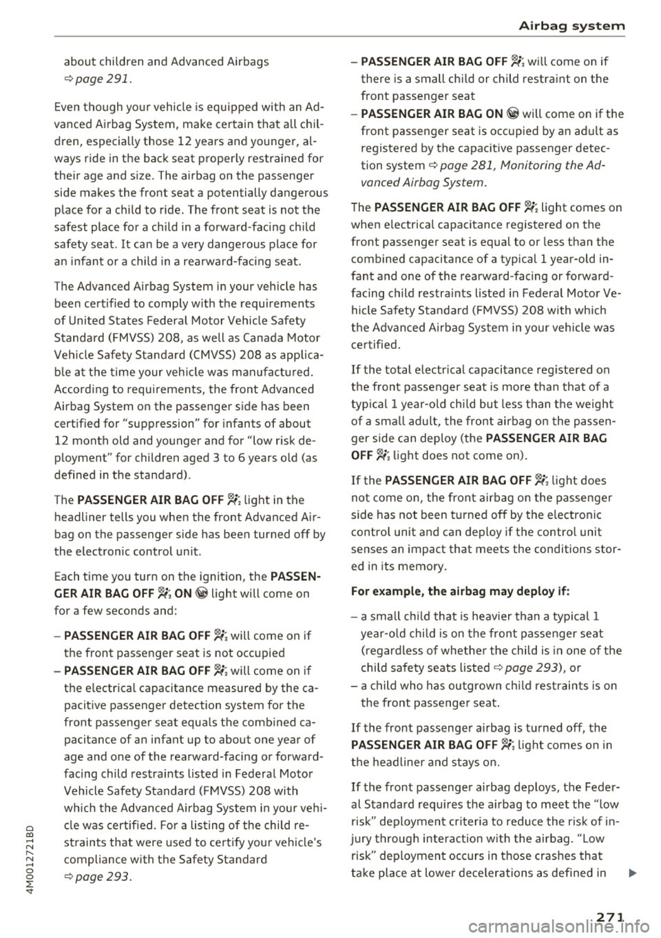 AUDI Q7 2018  Owner´s Manual Cl a:, ...... N 
" N ...... 0 
0 
::r <t 
about  children  and  Advanced  Airbags 
¢page  291. 
Even  though  yo ur vehicle  is equ ipped  with  an  Ad­
vanced  Airbag  System,  make  certain  that