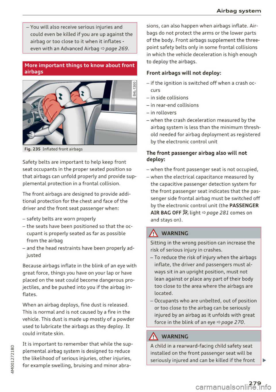 AUDI Q7 2018  Owner´s Manual a co ...... N r--. N ...... 0 
0 
:E -<I" 
-Yo u will  also  receive  serious  injuries  and 
cou ld  even  be  killed  if you  are  up  aga inst  the 
airbag  or  too  close  to  it  when  it  inflat