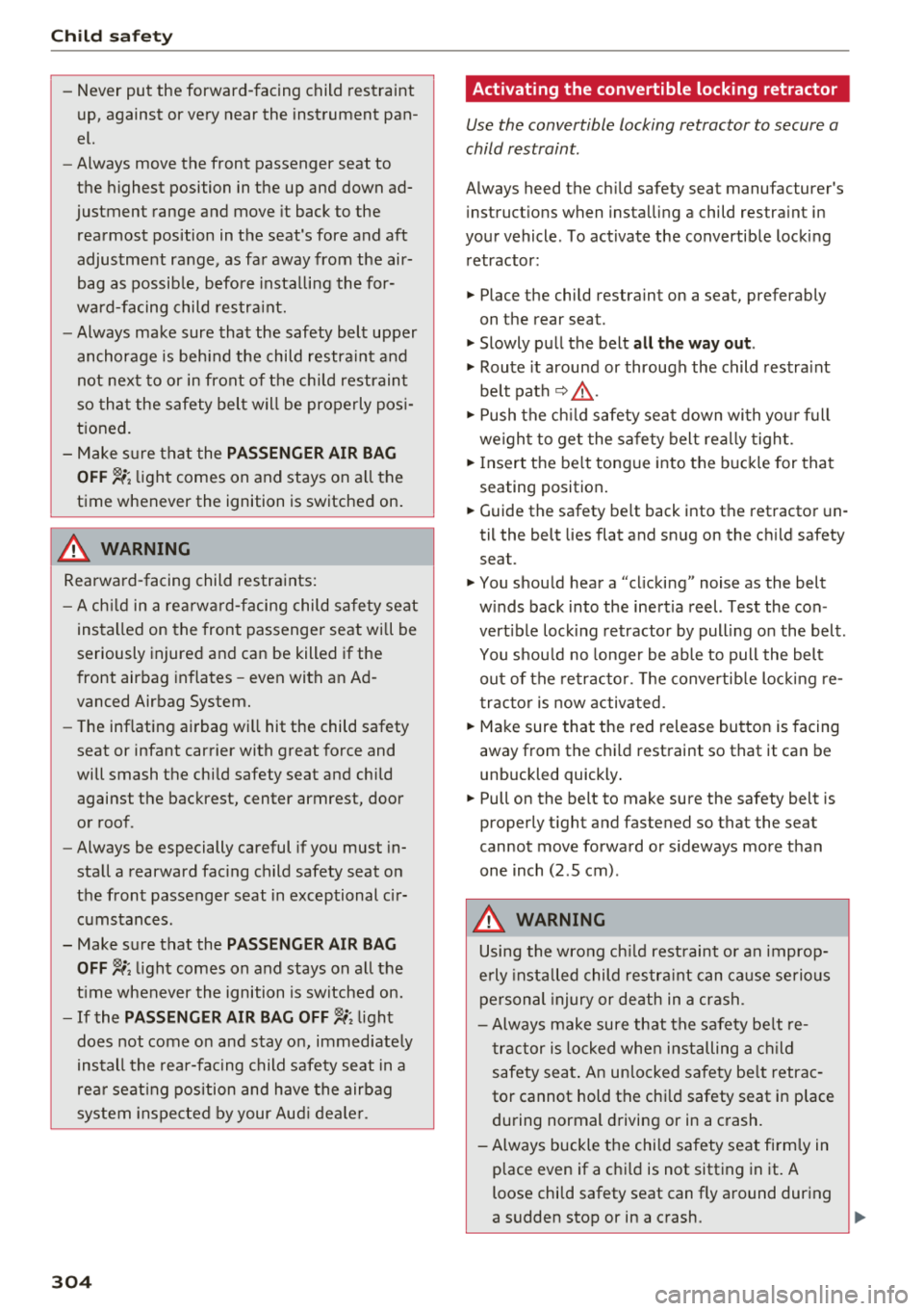 AUDI Q7 2018 Owner´s Manual Child sa fety
- Never put the forward -facing child restraint
up, against or very near the instrument pan
el.
- Always move the front passenger seat to
the h ighest position AUDI Q7 2018 Owner´s Manual Child sa fety
- Never put the forward -facing child restraint
up, against or very near the instrument pan
el.
- Always move the front passenger seat to
the h ighest position