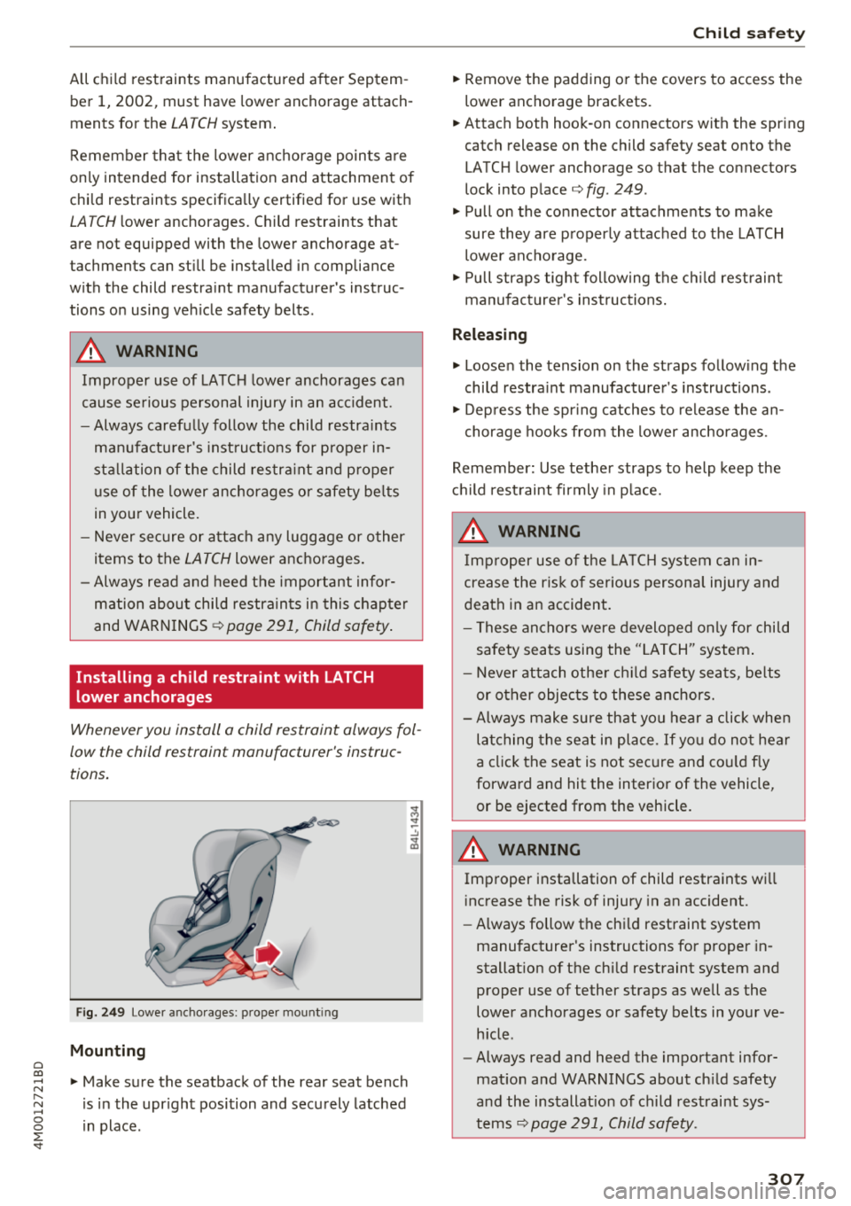AUDI Q7 2018 Owner´s Manual Cl a:, ...... N
" N ...... 0
0
::r <t
All child restraints manufactured a fter Septem
ber 1, 2002, must have lower anchorage attach
ments for the
LA TCH system .
Remember tha AUDI Q7 2018 Owner´s Manual Cl a:, ...... N
" N ...... 0
0
::r <t
All child restraints manufactured a fter Septem
ber 1, 2002, must have lower anchorage attach
ments for the
LA TCH system .
Remember tha
