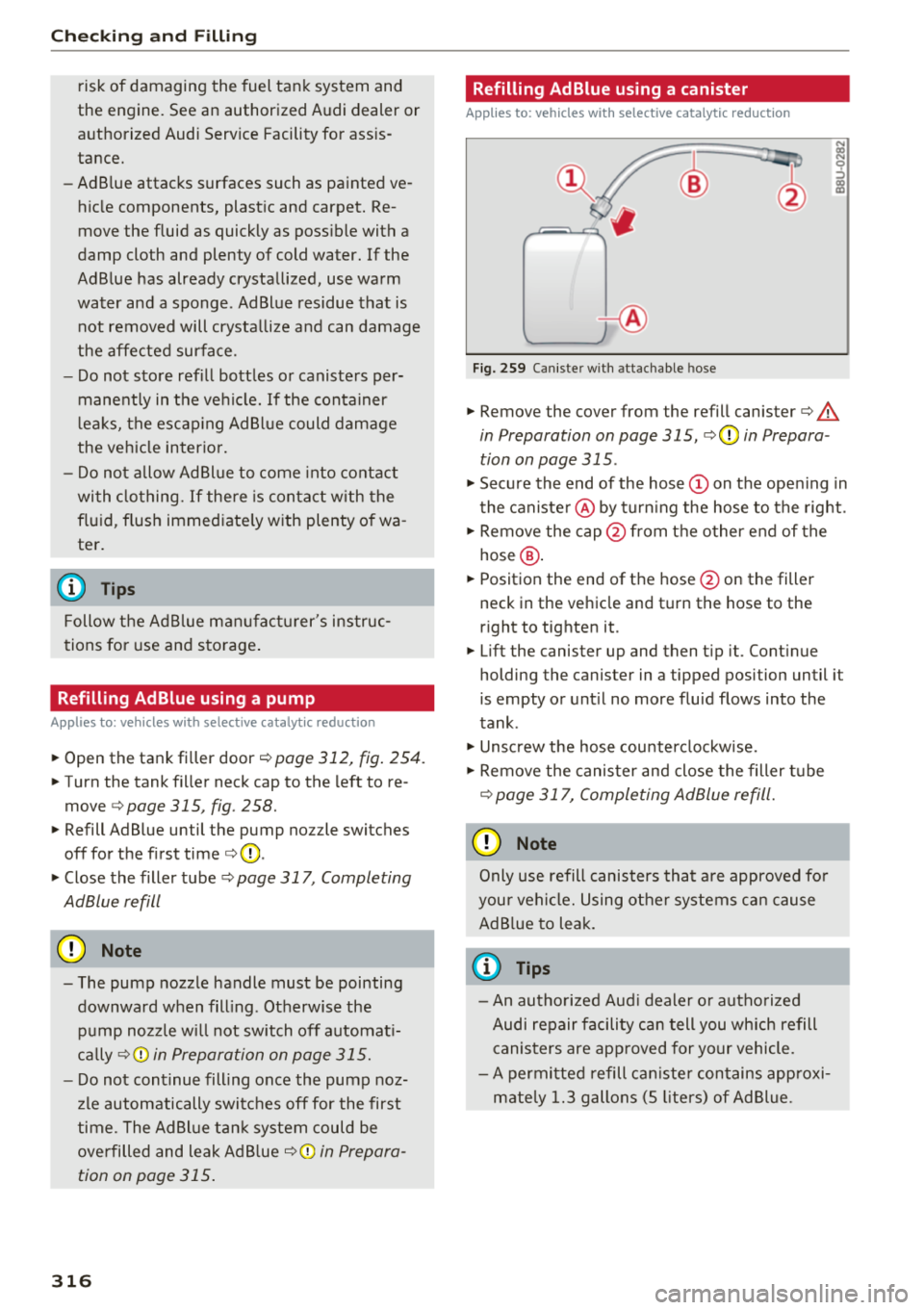 AUDI Q7 2018 Owner´s Manual Check ing and F illing
risk of damaging the fuel tank system and
the engine. See an authorized Audi dealer or
a uthorized Audi Serv ice Facility for ass is
tance.
- AdB lue AUDI Q7 2018 Owner´s Manual Check ing and F illing
risk of damaging the fuel tank system and
the engine. See an authorized Audi dealer or
a uthorized Audi Serv ice Facility for ass is
tance.
- AdB lue