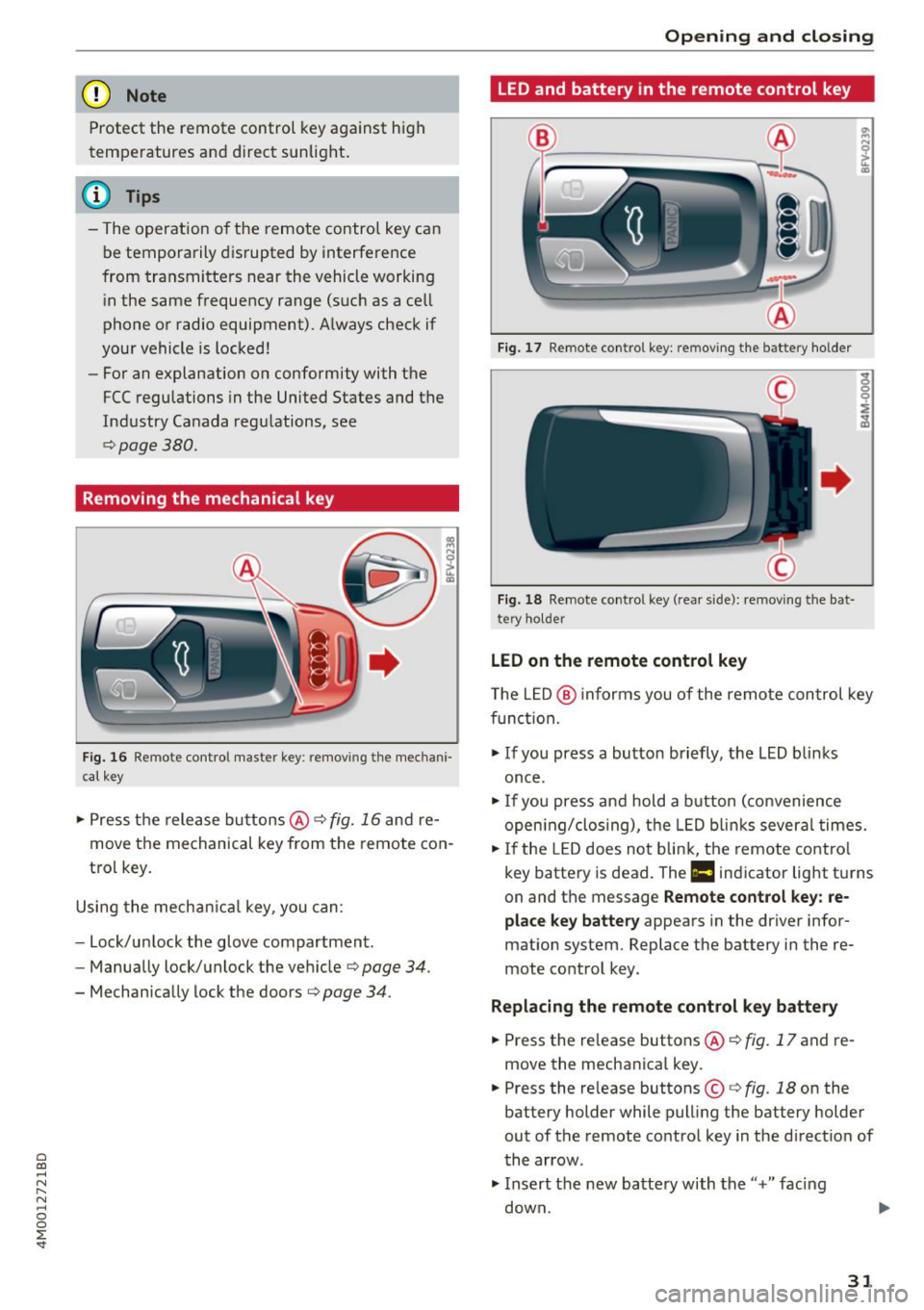 AUDI Q7 2018 Owner´s Manual a co ...... N r--. N ...... 0
0
:E <I"
(D Note
Protect the remote control key against high
temperatures and d irect sunlight.
@ Tips
- The operation of the remote control key can
AUDI Q7 2018 Owner´s Manual a co ...... N r--. N ...... 0
0
:E <I"
(D Note
Protect the remote control key against high
temperatures and d irect sunlight.
@ Tips
- The operation of the remote control key can