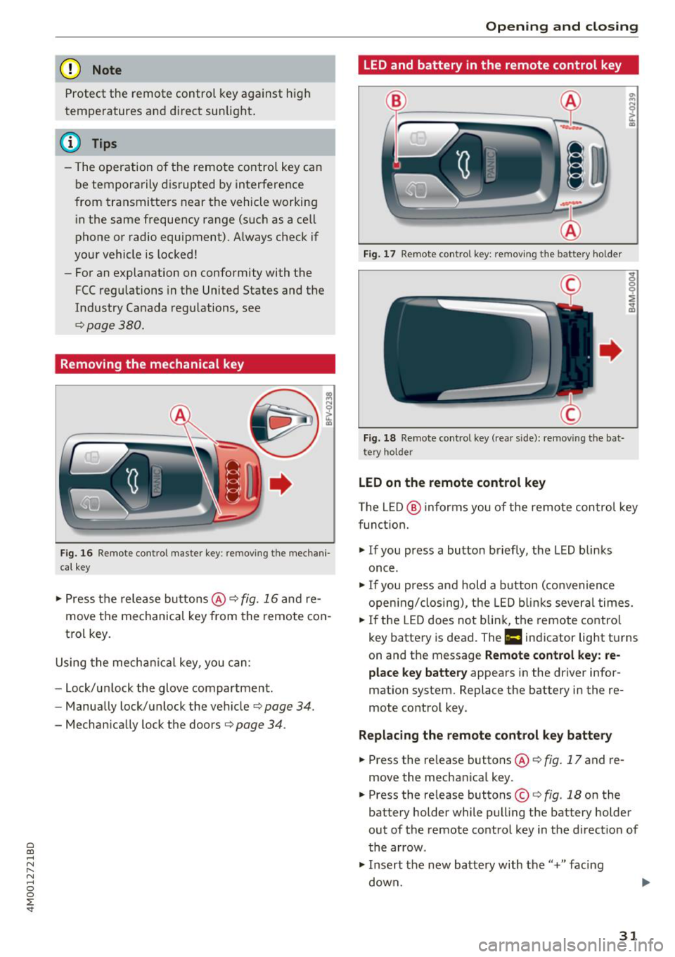 AUDI Q7 2018  Owner´s Manual a co ...... N r--. N ...... 0 
0 
:E <I" 
(D Note 
Protect  the  remote  control  key against  high 
temperatures  and  d irect  sunlight. 
@ Tips 
- The  operation  of the  remote  control key can 
