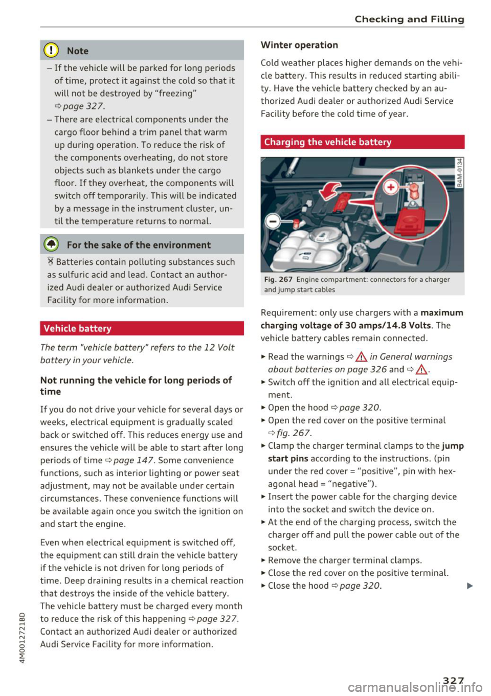 AUDI Q7 2018  Owner´s Manual a co ...... N r--. N ...... 0 
0 
:E <I" 
(D Note 
-If  the  vehicle  will  be  p arked  for  long  periods 
of  time,  protect  it  against  t he cold  so  that  it 
will  not  be  destroyed  by "fr