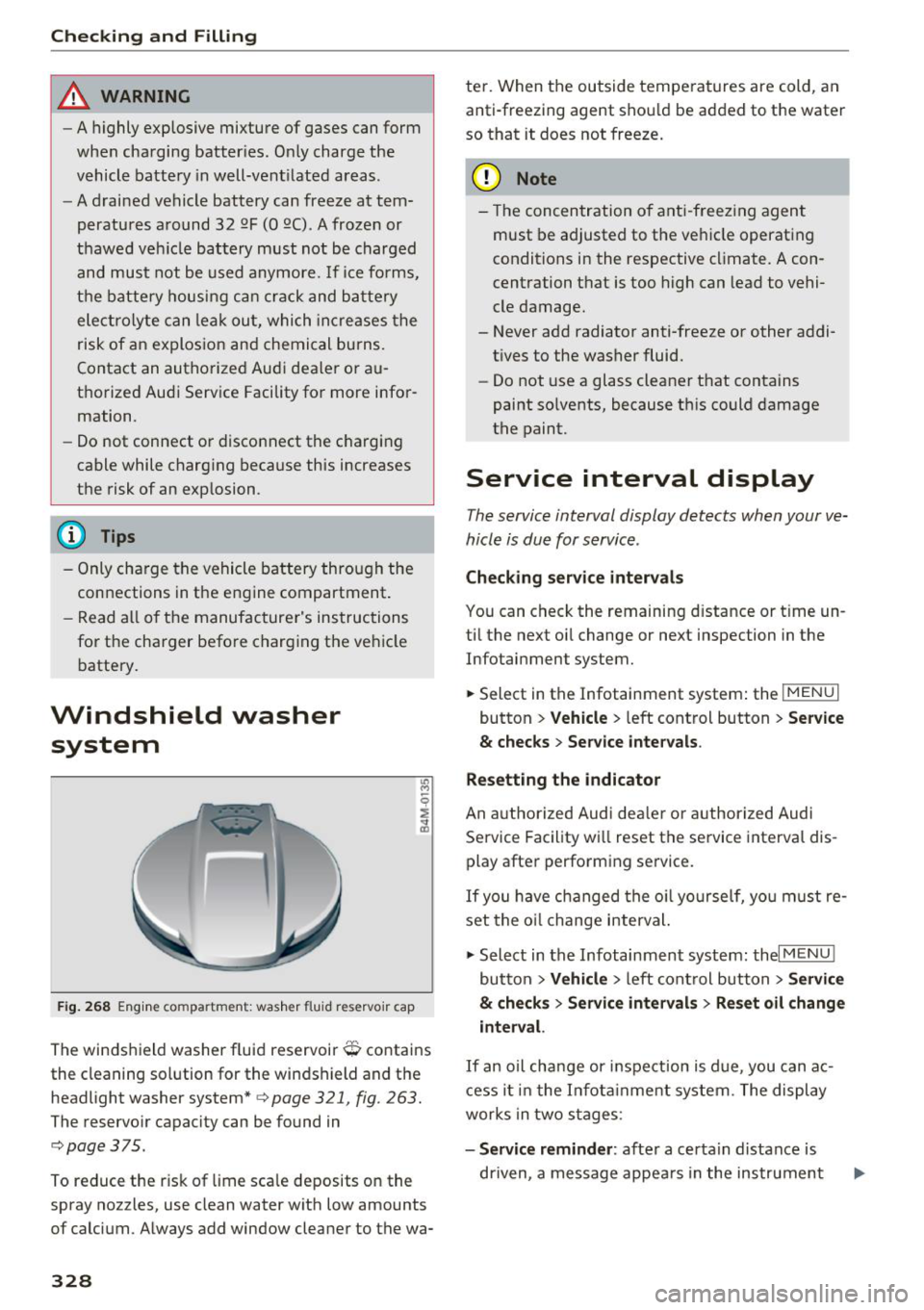 AUDI Q7 2018  Owner´s Manual Checking  and  Filling 
& WARNING 
- A highly explosive  mixture  of  gases  can form 
when  charging  batter ies . Only charge  the 
vehicle  battery  in well-vent ilated  areas . 
- A drained  vehic