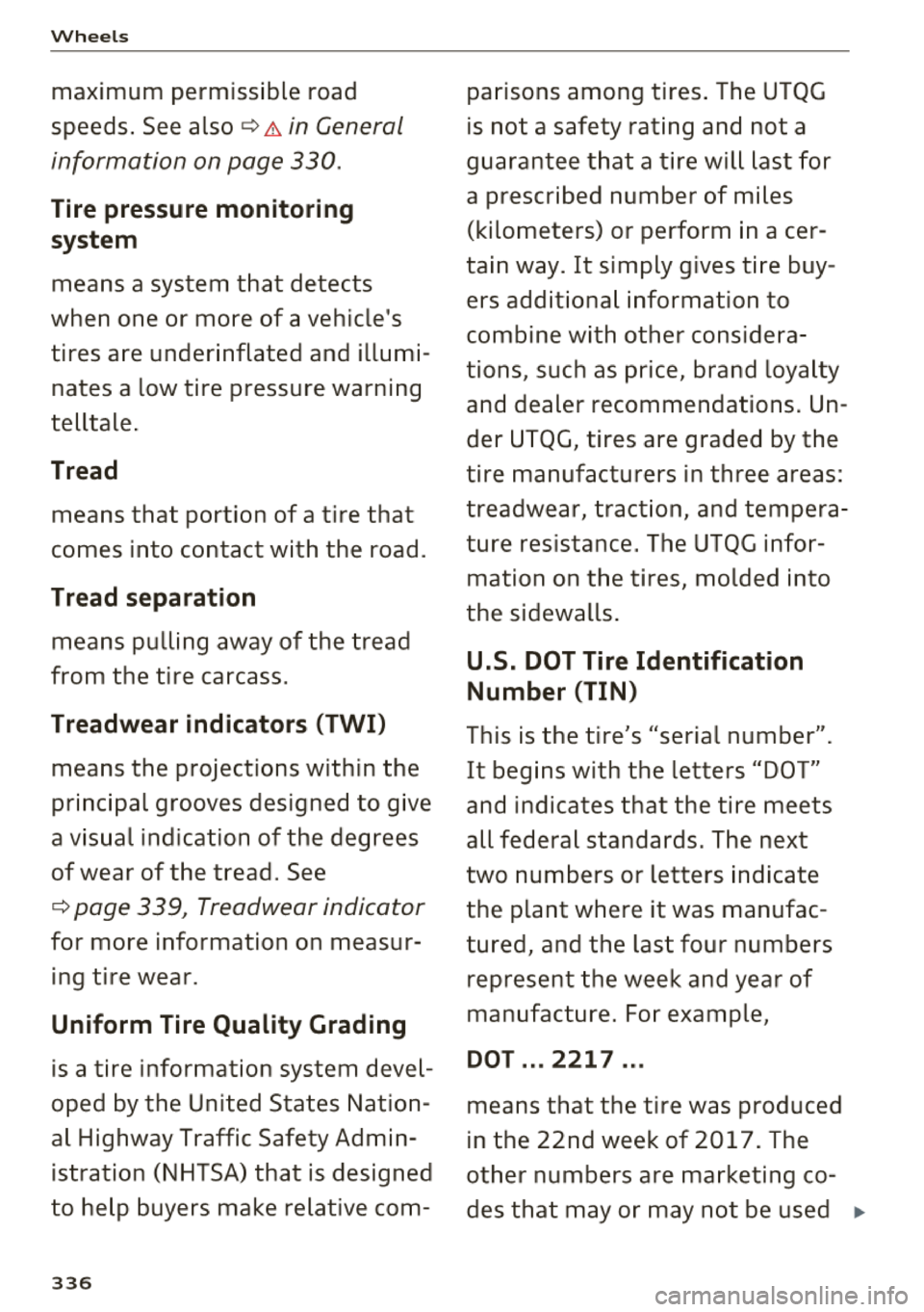 AUDI Q7 2018 Owner´s Manual Wheels
maximum permissible road
speeds . See also ¢
A in General
information on page 330.
Tire pressure monitoring system
means a system that detects
when one or more of a veh AUDI Q7 2018 Owner´s Manual Wheels
maximum permissible road
speeds . See also ¢
A in General
information on page 330.
Tire pressure monitoring system
means a system that detects
when one or more of a veh