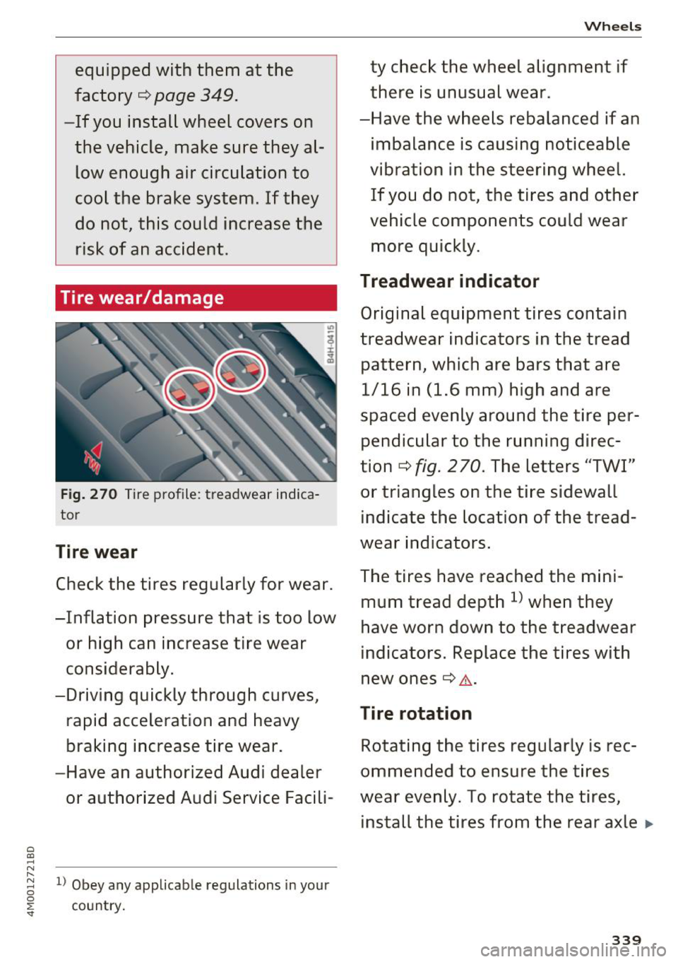 AUDI Q7 2018  Owner´s Manual 0 
a:, 
.... N 
equipped  with  them  at  the 
factory 
r=> page 349. 
-If  you  install wheel  covers on 
the  vehicle,  make  sure  they  al­ low  enough  air  circulation  to 
cool the  brake  sys