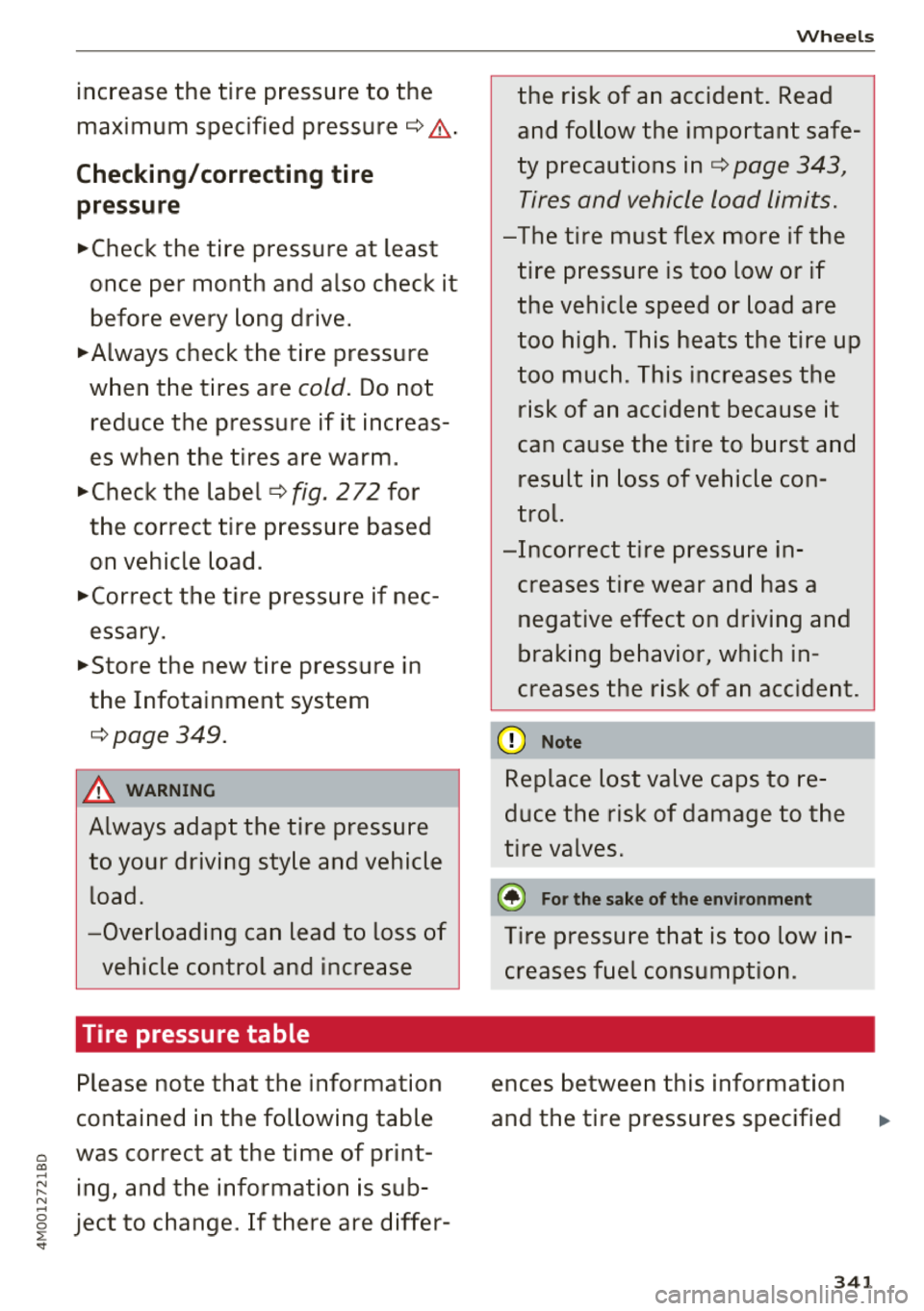 AUDI Q7 2018  Owner´s Manual 0 a, .... N 
" N 
increase  the  tire  pressure  to  the 
maximum  specified pressure¢,& . 
Checking/correcting  tire 
pressure 
.,.Check  the  tire  pressure  at  least 
once  per  month  and  also 