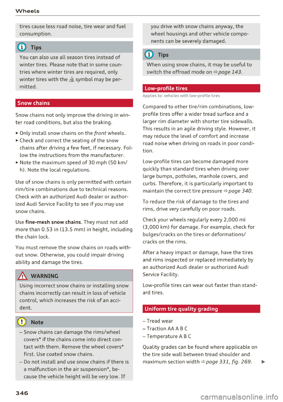 AUDI Q7 2018  Owner´s Manual Wheels 
tires  cause less road  noise,  tire  wear  and  fuel 
consumption. 
(D Tips 
You  can  also  use  all  season tires instead  of 
winter  tires.  Please  note  that  in  some  coun­
tries  wh