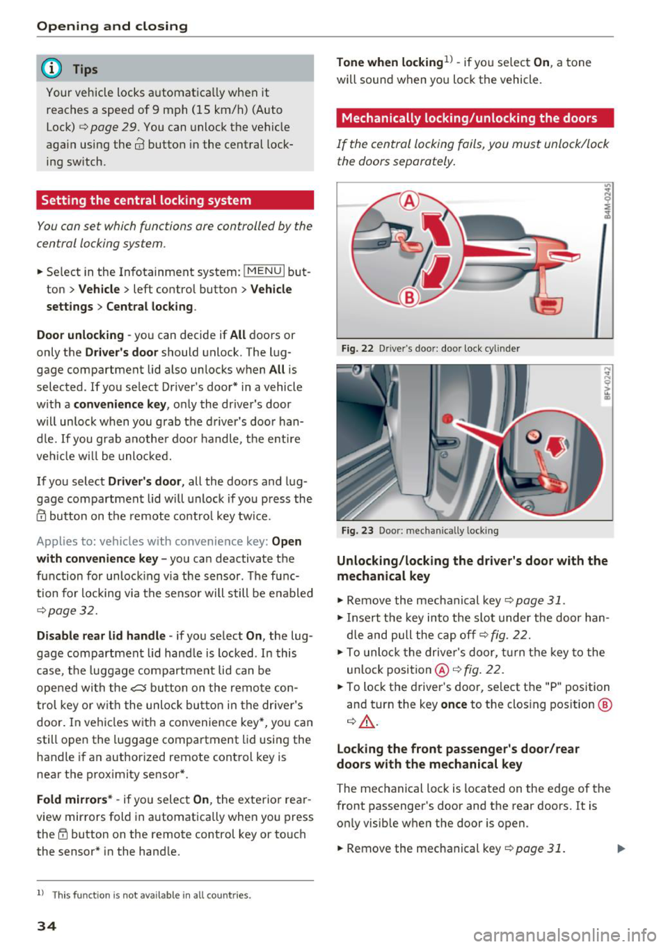 AUDI Q7 2018  Owner´s Manual Opening  and  closing 
@ Tips 
Your vehicle  locks  automat ica lly when  it 
reac hes  a  spee d of  9  m ph  (15  km/ h)  (Aut o 
Loc k) 
¢ page  29. You can  unlock  the  vehicle 
aga in  us ing  