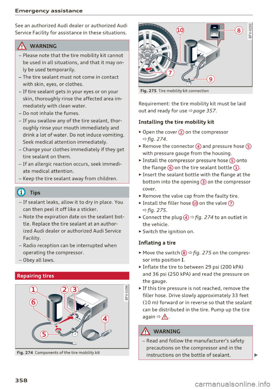 AUDI Q7 2018 Owner´s Manual Emergency assistance
See an authorized Audi dealer or authorized Audi
Service Facility for assistance in these situations.
A WARNING
-Please note that the tire mob ility kit cannot
be AUDI Q7 2018 Owner´s Manual Emergency assistance
See an authorized Audi dealer or authorized Audi
Service Facility for assistance in these situations.
A WARNING
-Please note that the tire mob ility kit cannot
be