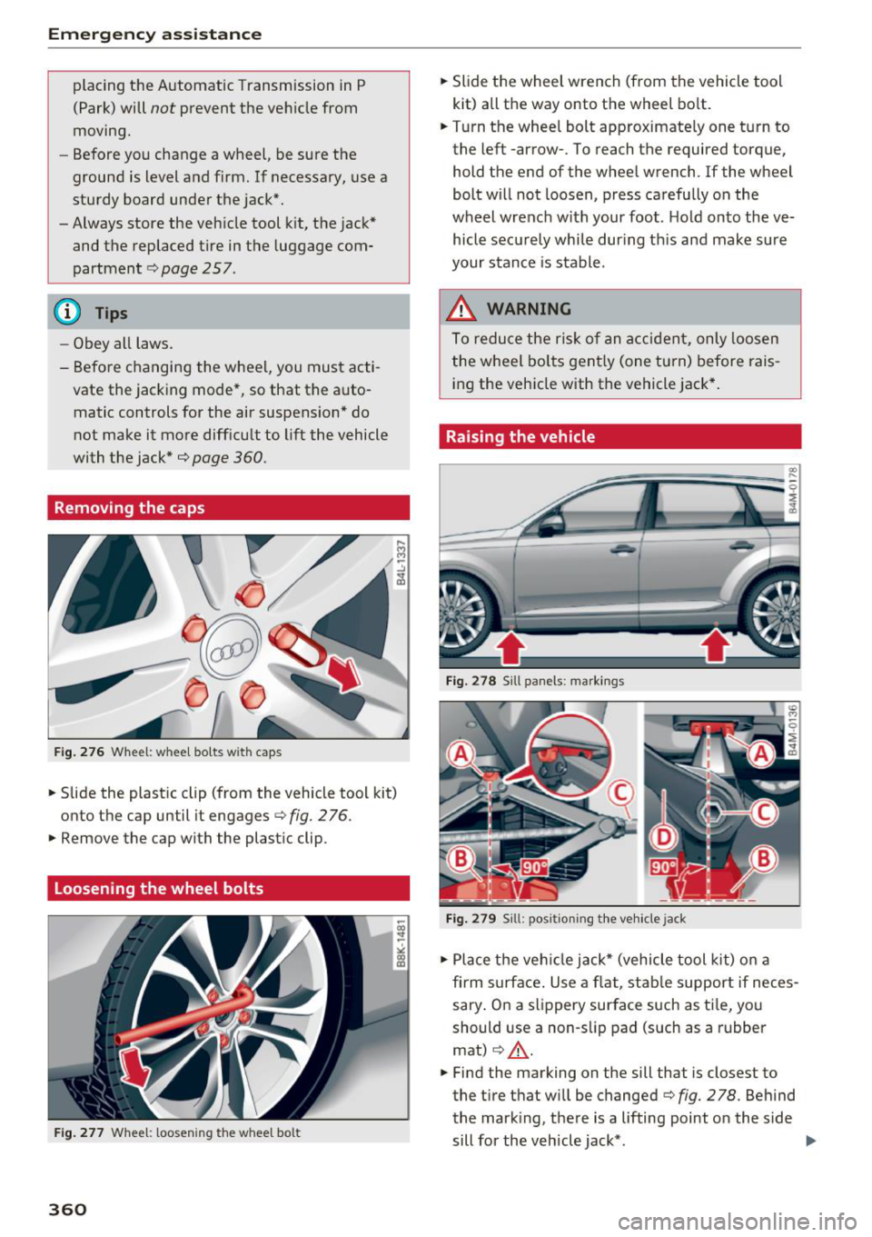 AUDI Q7 2018 Owner´s Manual Emergency assistance
placing the Automatic Transmission in P
(Park) will
not prevent the vehicle from
moving.
- Before you change a wheel, be sure the
ground is level and firm. AUDI Q7 2018 Owner´s Manual Emergency assistance
placing the Automatic Transmission in P
(Park) will
not prevent the vehicle from
moving.
- Before you change a wheel, be sure the
ground is level and firm.