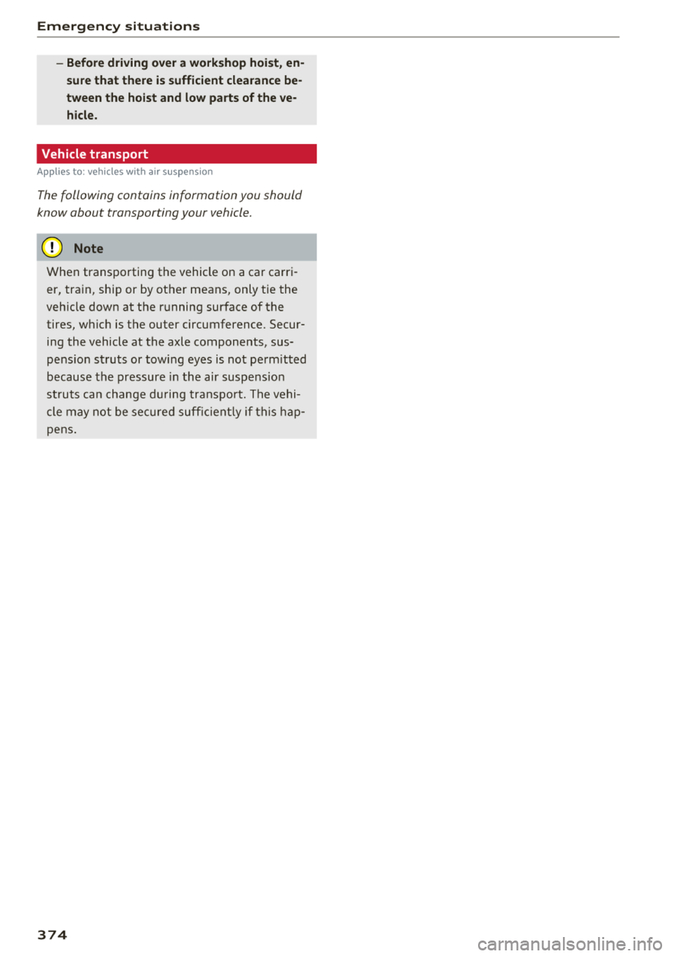 AUDI Q7 2018  Owner´s Manual Emergency  situations -Before driving  over a workshop  hoist,  en­
sure that  there  is sufficient  clearance be­
tween  the  hoist  and  low  parts of the  ve­
hicle. 
Vehicle  transport 
Applies