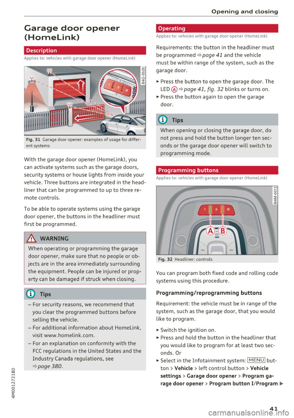 AUDI Q7 2018  Owner´s Manual a co ...... N r--. N ...... 0 
0 
:E <I 
Garage  door  opener (Homelink) 
Description 
Applies  to: vehicles  with  garage  door opener  (Homelink) 
Fig. 31 Garage  door  opener:  examples  of usage