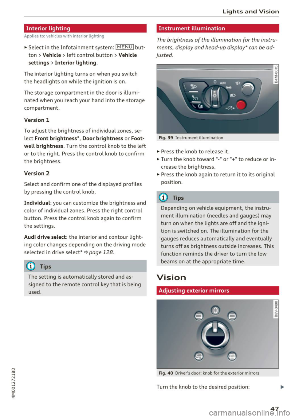 AUDI Q7 2018  Owner´s Manual a co ...... N r--. N ...... 0 
0 
:E <I 
Interior  lighting 
Applies  to: vehicles with  inter ior  lighting 
.. Se lec t in the  Info tainmen t system: !M ENUI but­
ton 
> Vehi cle> left  contro l