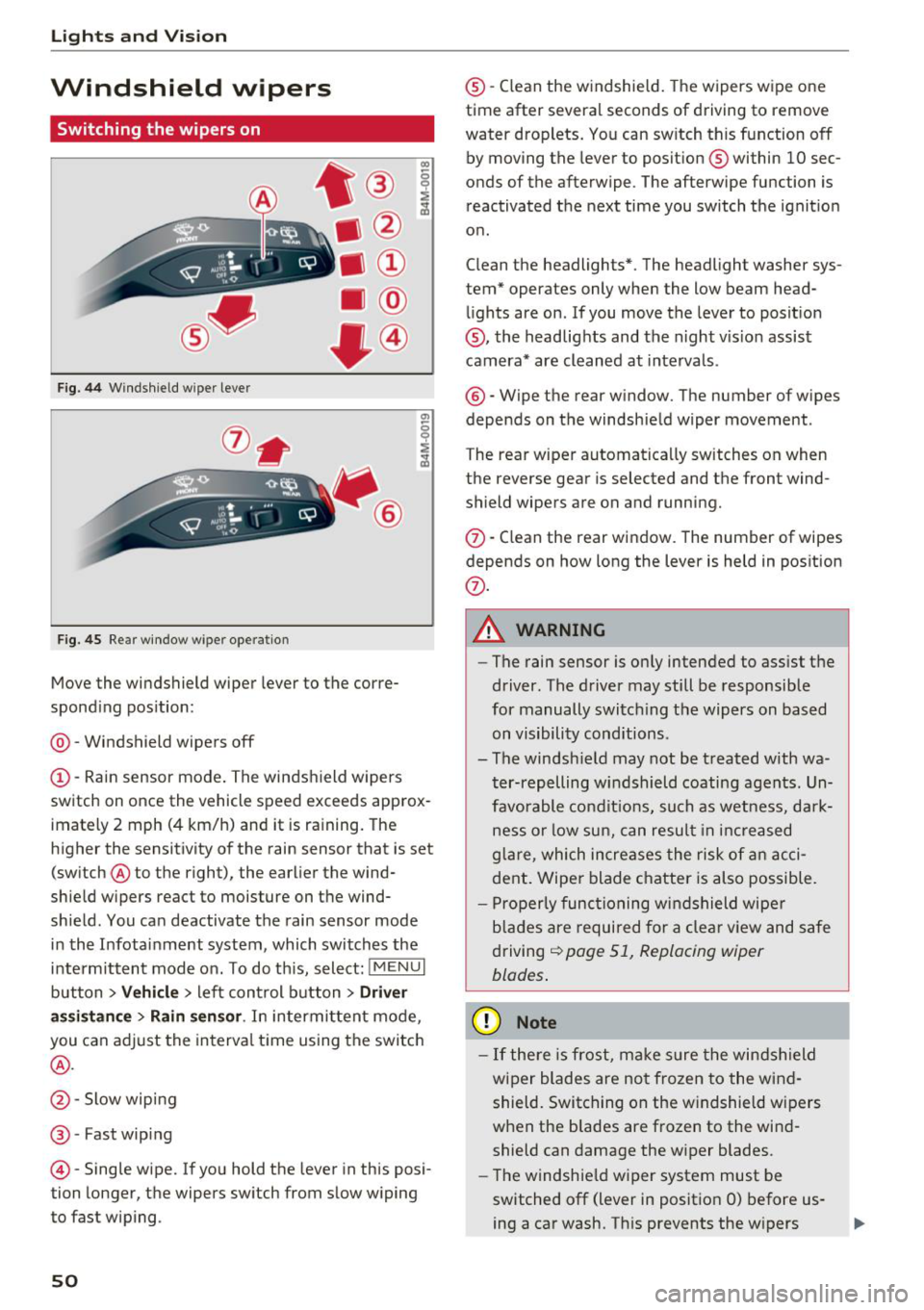 AUDI Q7 2018 Owner´s Manual Lights and Vision
Windshield wipers
Switching the wipers on
Fig. 44 Windshield wiper lever
Fig. 45 Rear window w ipe r operation
•® I
• @
• @
• @
•®
Move the windshield AUDI Q7 2018 Owner´s Manual Lights and Vision
Windshield wipers
Switching the wipers on
Fig. 44 Windshield wiper lever
Fig. 45 Rear window w ipe r operation
•® I
• @
• @
• @
•®
Move the windshield