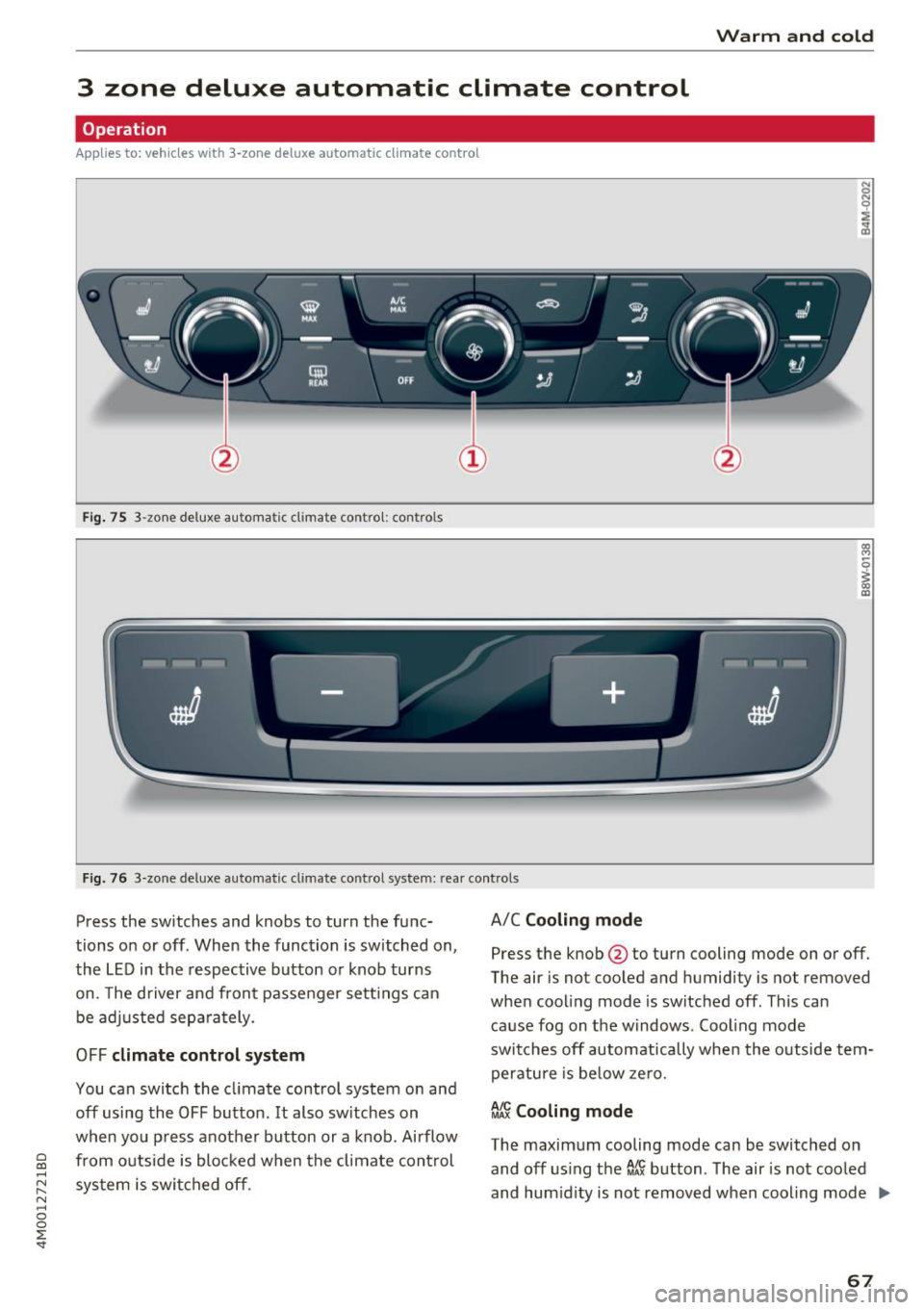 AUDI Q7 2018  Owner´s Manual Warm  and  cold 
3  zone  deluxe  automatic  climate  control 
Operation 
Applies  to: vehicles  with  3-zone  deluxe  automatic  climate  control 
Fig. 75 3-zone  deluxe  automat ic cl imate  control