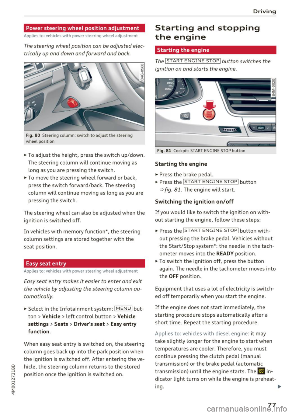 AUDI Q7 2018 Owner´s Manual a co .... N r--. N .... 0
0
:E <I
Power steering wheel position adjustment
Applies to: vehicles with power steering wheel adjustment
The steering wheel position con be adjusted elec AUDI Q7 2018 Owner´s Manual a co .... N r--. N .... 0
0
:E <I
Power steering wheel position adjustment
Applies to: vehicles with power steering wheel adjustment
The steering wheel position con be adjusted elec