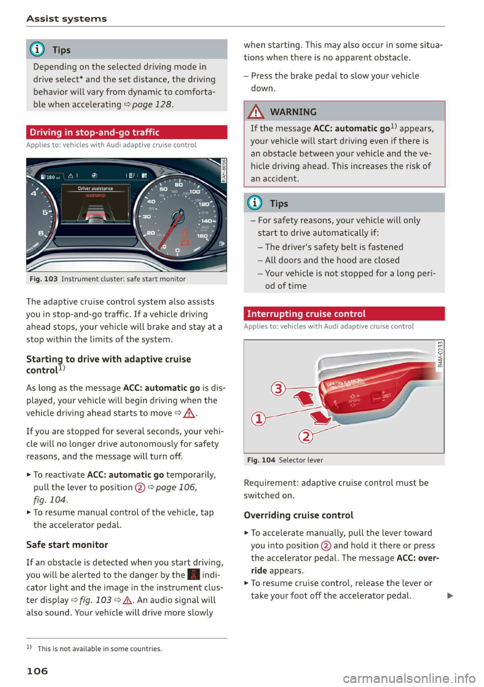 AUDI Q7 2019 Owner´s Manual Assistsystems
@Tips
Dependingontheselecteddrivingmodein
driveselect*andthesetdistance,thedriving
behaviorwillvaryfromdynamictocomforta-
blewhenaccelerating>page128.
Drivinginstop-and-gotraffic
Appli AUDI Q7 2019 Owner´s Manual Assistsystems
@Tips
Dependingontheselecteddrivingmodein
driveselect*andthesetdistance,thedriving
behaviorwillvaryfromdynamictocomforta-
blewhenaccelerating>page128.
Drivinginstop-and-gotraffic
Appli